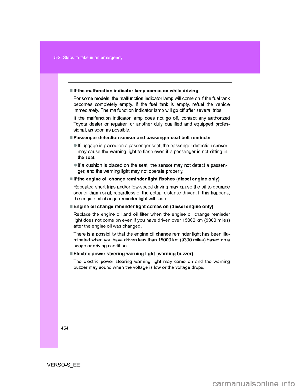 TOYOTA VERSO S 2014 Owners Manual 454 5-2. Steps to take in an emergency
VERSO-S_EE
If the malfunction indicator lamp comes on while driving
For some models, the malfunction indicator lamp will come on if the fuel tank
becomes comp TOYOTA VERSO S 2014 Owners Manual 454 5-2. Steps to take in an emergency
VERSO-S_EE
If the malfunction indicator lamp comes on while driving
For some models, the malfunction indicator lamp will come on if the fuel tank
becomes comp