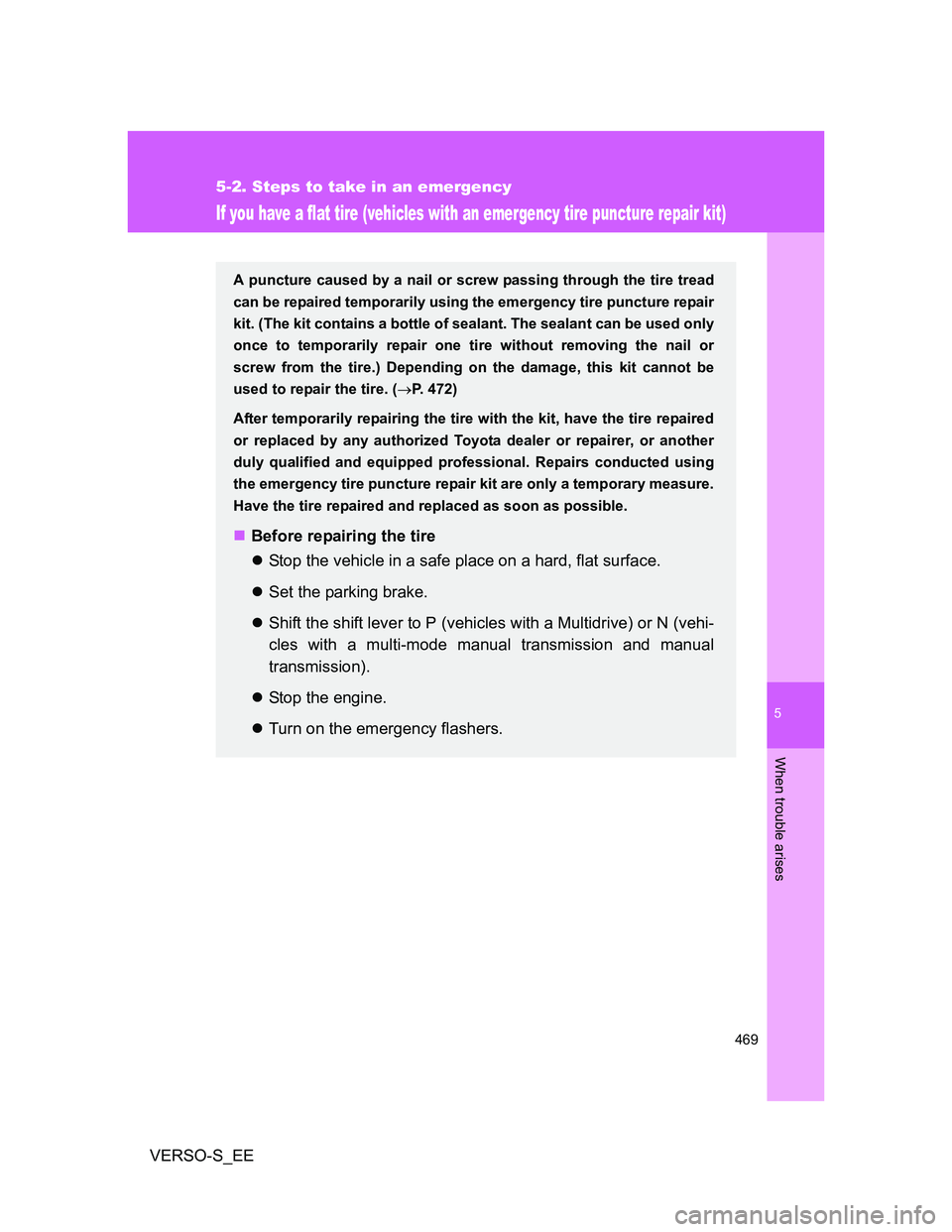 TOYOTA VERSO S 2014 Owners Manual 5
469
5-2. Steps to take in an emergency
When trouble arises
VERSO-S_EE
If you have a flat tire (vehicles with an emergency tire puncture repair kit)
A puncture caused by a nail or screw passing throu TOYOTA VERSO S 2014 Owners Manual 5
469
5-2. Steps to take in an emergency
When trouble arises
VERSO-S_EE
If you have a flat tire (vehicles with an emergency tire puncture repair kit)
A puncture caused by a nail or screw passing throu