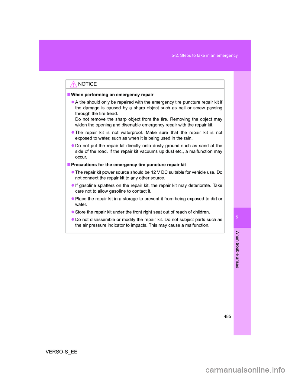 TOYOTA VERSO S 2014 Owners Manual 5
485 5-2. Steps to take in an emergency
When trouble arises
VERSO-S_EE
NOTICE
When performing an emergency repair
A tire should only be repaired with the emergency tire puncture repair kit if
t TOYOTA VERSO S 2014 Owners Manual 5
485 5-2. Steps to take in an emergency
When trouble arises
VERSO-S_EE
NOTICE
When performing an emergency repair
A tire should only be repaired with the emergency tire puncture repair kit if
t