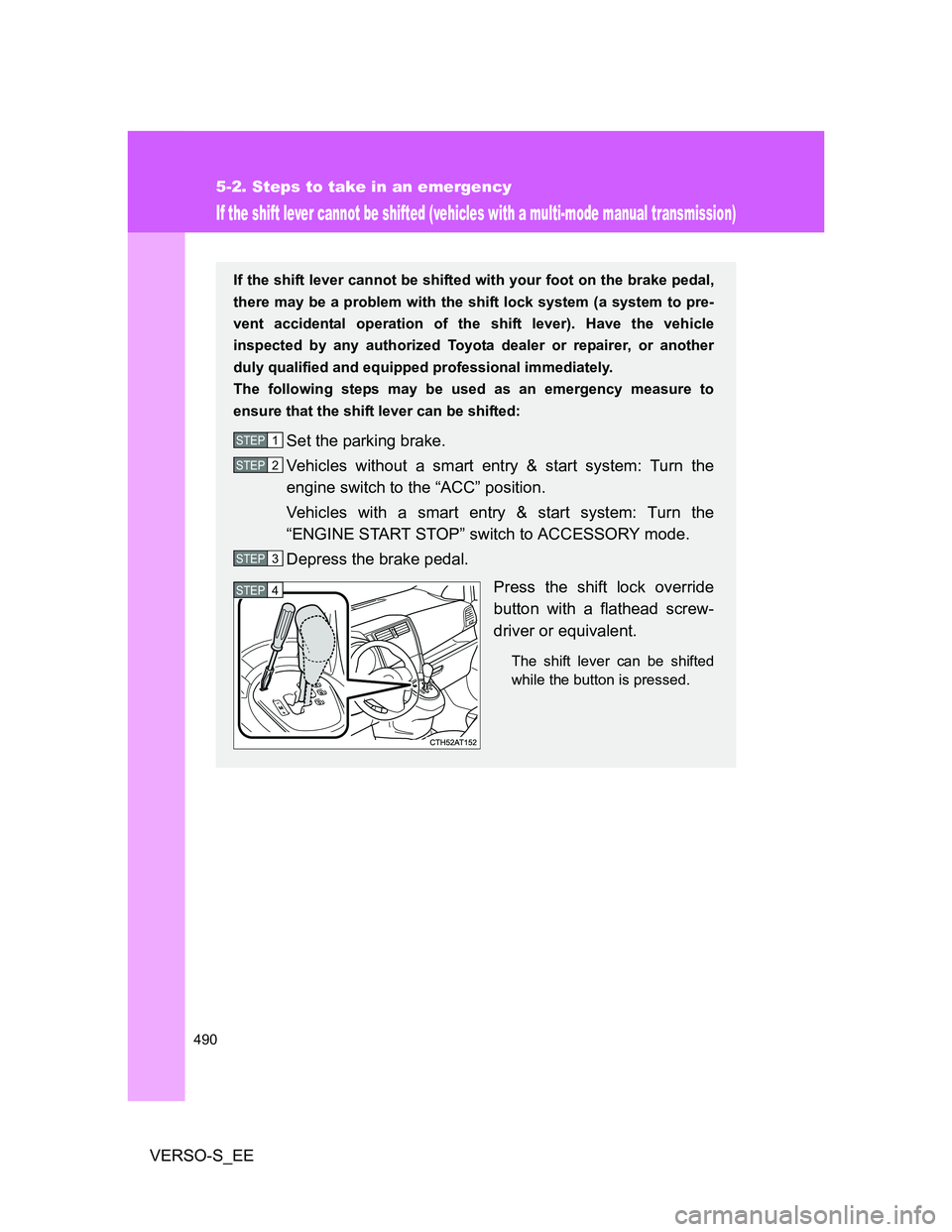TOYOTA VERSO S 2014 Owners Manual 490
5-2. Steps to take in an emergency
VERSO-S_EE
If the shift lever cannot be shifted (vehicles with a multi-mode manual transmission)
If the shift lever cannot be shifted with your foot on the brake TOYOTA VERSO S 2014 Owners Manual 490
5-2. Steps to take in an emergency
VERSO-S_EE
If the shift lever cannot be shifted (vehicles with a multi-mode manual transmission)
If the shift lever cannot be shifted with your foot on the brake