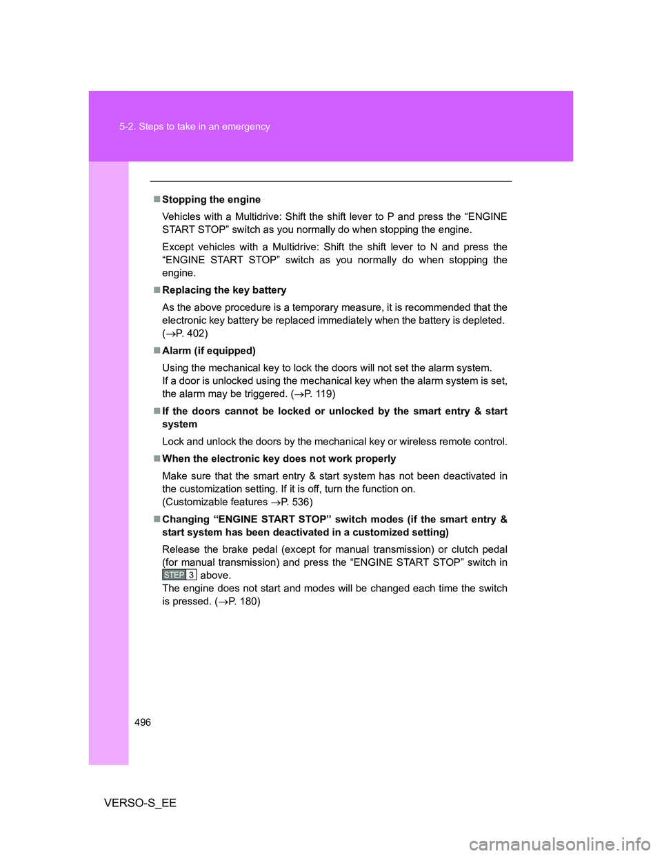 TOYOTA VERSO S 2014 Owners Manual 496 5-2. Steps to take in an emergency
VERSO-S_EE
Stopping the engine
Vehicles with a Multidrive: Shift the shift lever to P and press the “ENGINE
START STOP” switch as you normally do when sto TOYOTA VERSO S 2014 Owners Manual 496 5-2. Steps to take in an emergency
VERSO-S_EE
Stopping the engine
Vehicles with a Multidrive: Shift the shift lever to P and press the “ENGINE
START STOP” switch as you normally do when sto