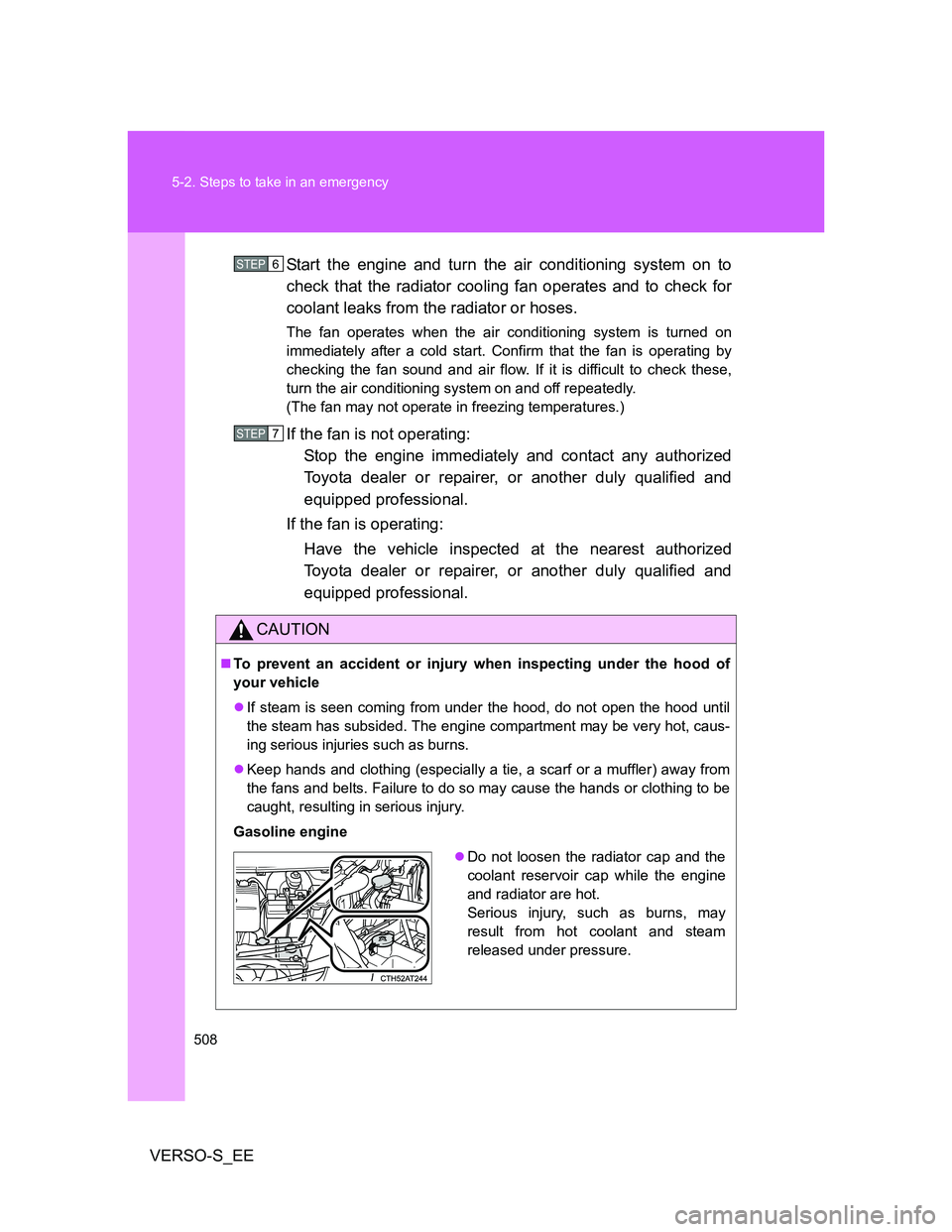 TOYOTA VERSO S 2014 Owners Manual 508 5-2. Steps to take in an emergency
VERSO-S_EEStart the engine and turn the air conditioning system on to
check that the radiator cooling fan operates and to check for
coolant leaks from the radiat TOYOTA VERSO S 2014 Owners Manual 508 5-2. Steps to take in an emergency
VERSO-S_EEStart the engine and turn the air conditioning system on to
check that the radiator cooling fan operates and to check for
coolant leaks from the radiat
