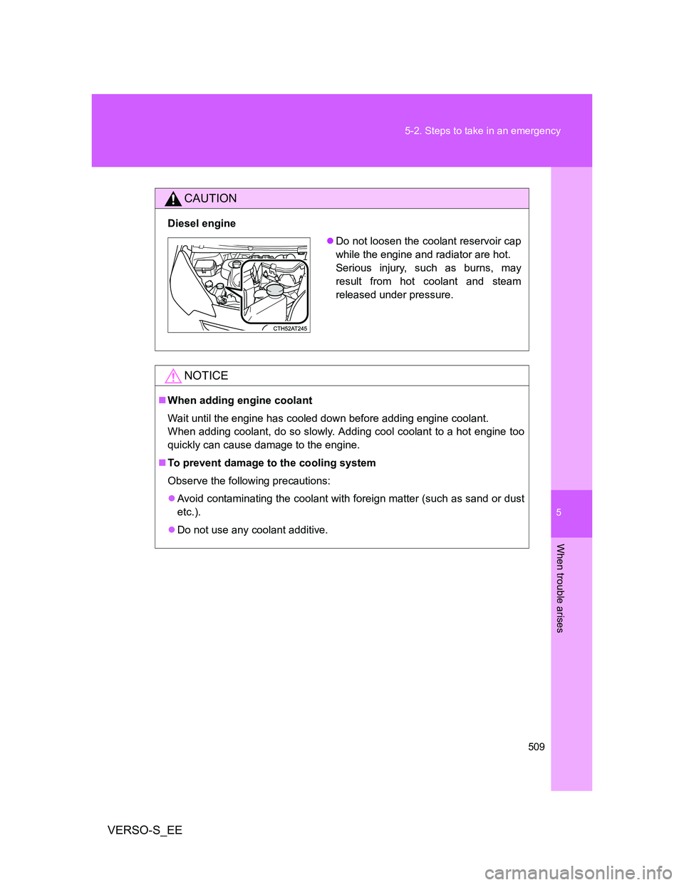 TOYOTA VERSO S 2014 Owners Manual 5
509 5-2. Steps to take in an emergency
When trouble arises
VERSO-S_EE
CAUTION
Diesel engine
NOTICE
When adding engine coolant
Wait until the engine has cooled down before adding engine coolant.
W TOYOTA VERSO S 2014 Owners Manual 5
509 5-2. Steps to take in an emergency
When trouble arises
VERSO-S_EE
CAUTION
Diesel engine
NOTICE
When adding engine coolant
Wait until the engine has cooled down before adding engine coolant.
W
