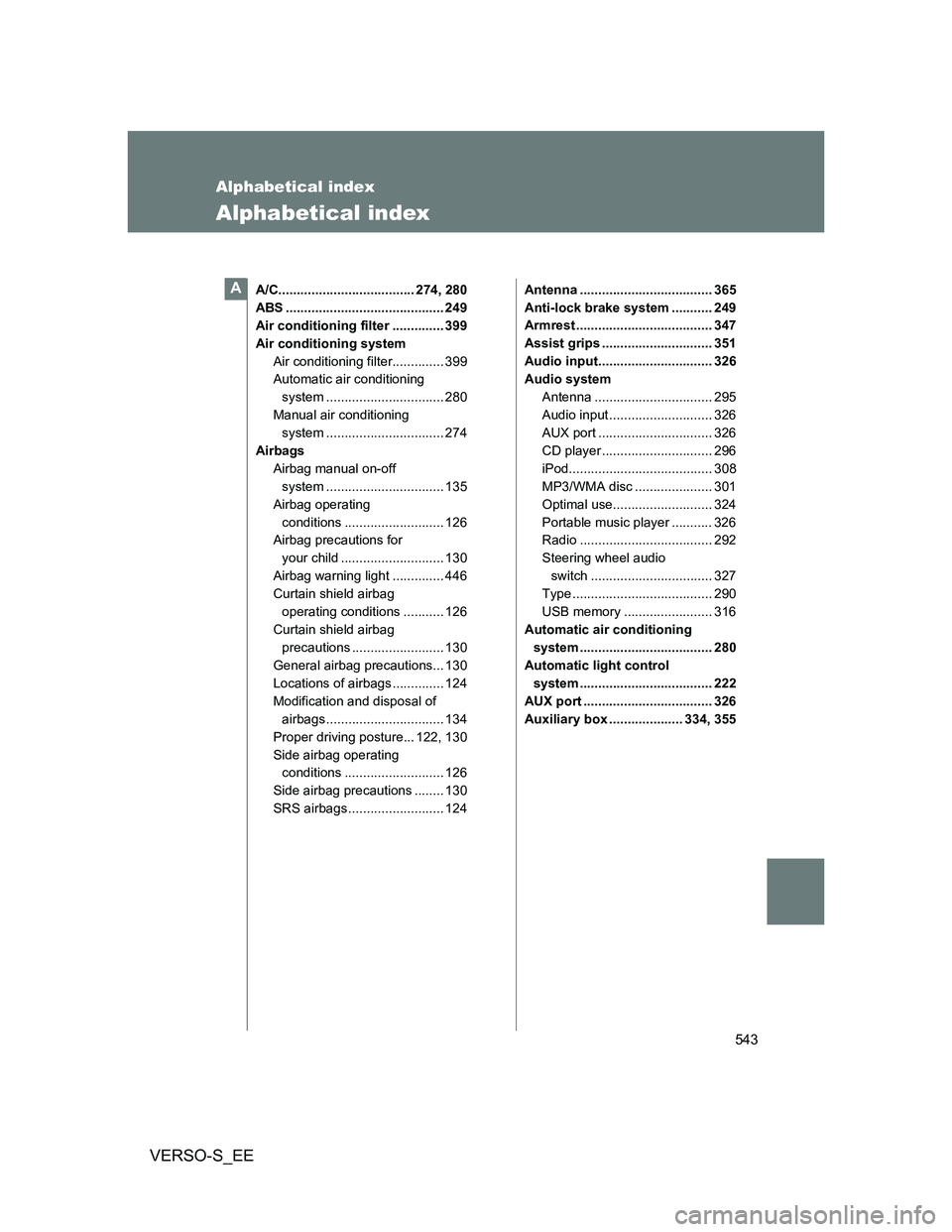 TOYOTA VERSO S 2014 Owners Manual 543
VERSO-S_EE
Alphabetical index
Alphabetical index
A/C..................................... 274, 280
ABS ........................................... 249
Air conditioning filter .............. 399
Ai TOYOTA VERSO S 2014 Owners Manual 543
VERSO-S_EE
Alphabetical index
Alphabetical index
A/C..................................... 274, 280
ABS ........................................... 249
Air conditioning filter .............. 399
Ai