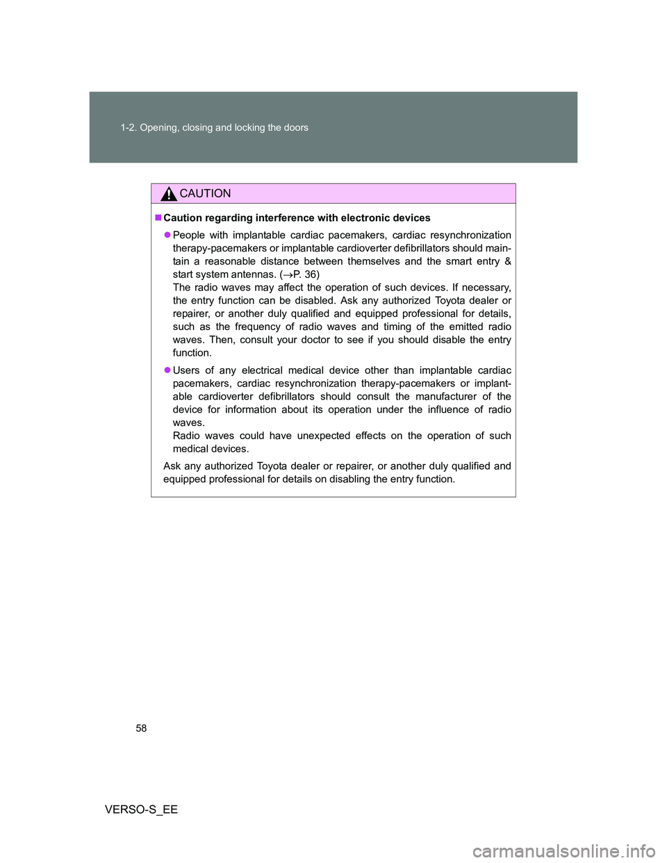 TOYOTA VERSO S 2014 Workshop Manual 58 1-2. Opening, closing and locking the doors
VERSO-S_EE
CAUTION
Caution regarding interference with electronic devices
People with implantable cardiac pacemakers, cardiac resynchronization
the