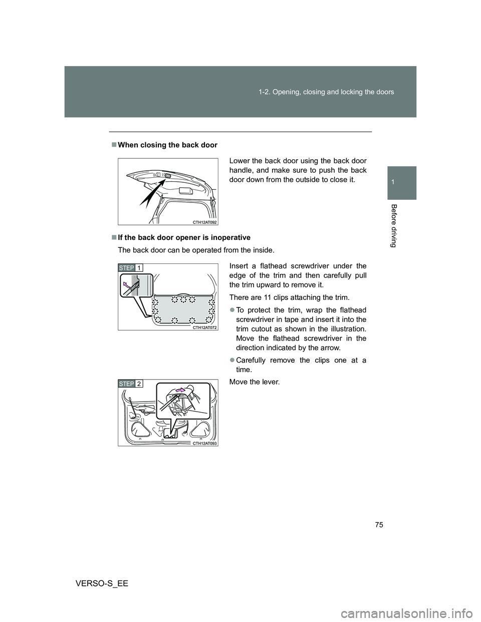 TOYOTA VERSO S 2014 Manual PDF 75 1-2. Opening, closing and locking the doors
1
Before driving
VERSO-S_EE
When closing the back door
If the back door opener is inoperative
The back door can be operated from the inside.
Lower TOYOTA VERSO S 2014 Manual PDF 75 1-2. Opening, closing and locking the doors
1
Before driving
VERSO-S_EE
When closing the back door
If the back door opener is inoperative
The back door can be operated from the inside.
Lower