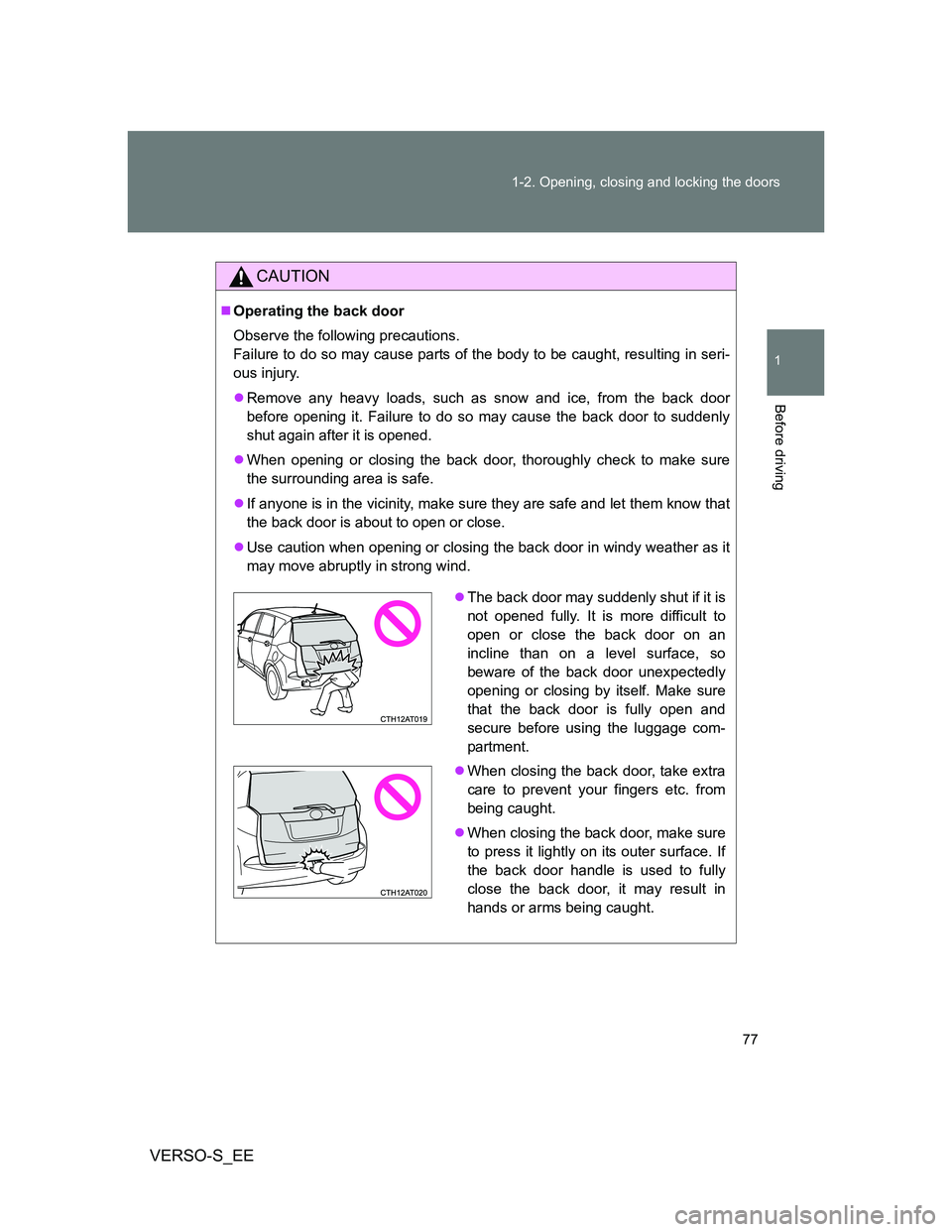 TOYOTA VERSO S 2014 Manual PDF 77 1-2. Opening, closing and locking the doors
1
Before driving
VERSO-S_EE
CAUTION
Operating the back door
Observe the following precautions.
Failure to do so may cause parts of the body to be caug TOYOTA VERSO S 2014 Manual PDF 77 1-2. Opening, closing and locking the doors
1
Before driving
VERSO-S_EE
CAUTION
Operating the back door
Observe the following precautions.
Failure to do so may cause parts of the body to be caug