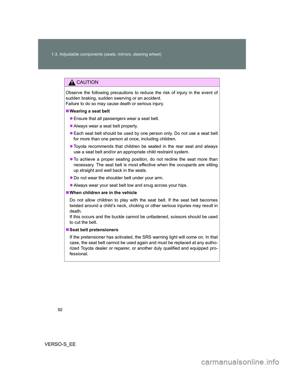 TOYOTA VERSO S 2014 Owners Manual 92 1-3. Adjustable components (seats, mirrors, steering wheel)
VERSO-S_EE
CAUTION
Observe the following precautions to reduce the risk of injury in the event of
sudden braking, sudden swerving or an a TOYOTA VERSO S 2014 Owners Manual 92 1-3. Adjustable components (seats, mirrors, steering wheel)
VERSO-S_EE
CAUTION
Observe the following precautions to reduce the risk of injury in the event of
sudden braking, sudden swerving or an a