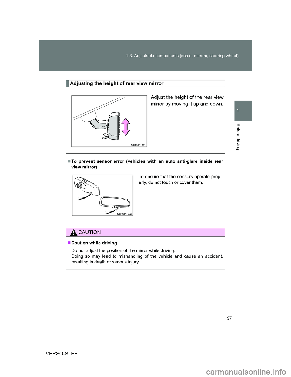TOYOTA VERSO S 2014 Owners Manual 97 1-3. Adjustable components (seats, mirrors, steering wheel)
1
Before driving
VERSO-S_EE
Adjusting the height of rear view mirror
Adjust the height of the rear view
mirror by moving it up and down.
TOYOTA VERSO S 2014 Owners Manual 97 1-3. Adjustable components (seats, mirrors, steering wheel)
1
Before driving
VERSO-S_EE
Adjusting the height of rear view mirror
Adjust the height of the rear view
mirror by moving it up and down.