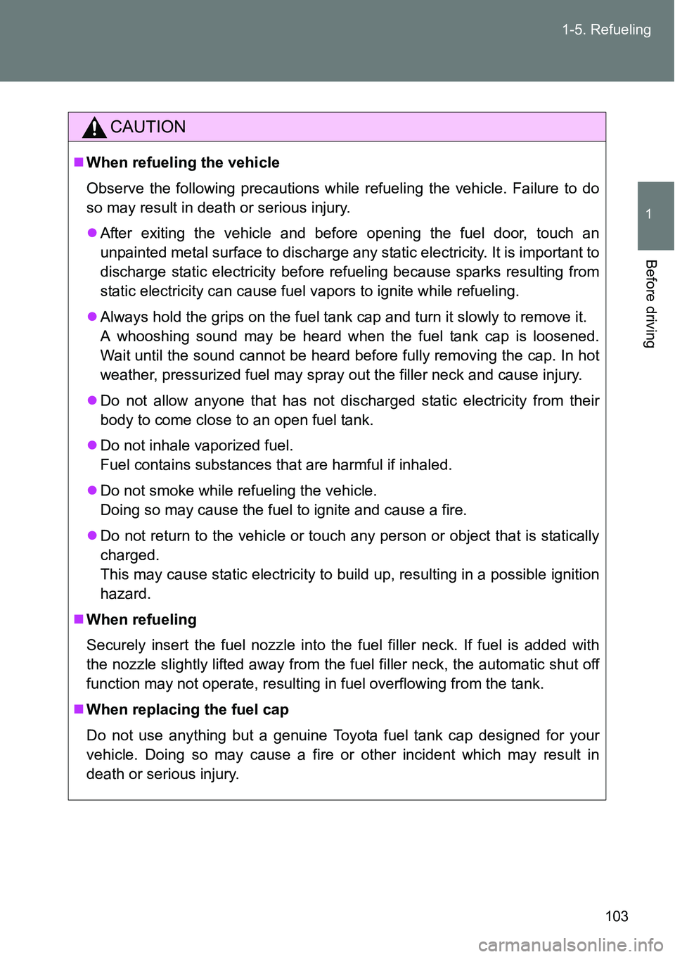 TOYOTA VERSO S 2015 Owners Manual 103 1-5. Refueling
1
Before driving
CAUTION
When refueling the vehicle
Observe the following precautions while refueling the vehicle. Failure to do
so may result in death or serious injury.
Afte TOYOTA VERSO S 2015 Owners Manual 103 1-5. Refueling
1
Before driving
CAUTION
When refueling the vehicle
Observe the following precautions while refueling the vehicle. Failure to do
so may result in death or serious injury.
Afte