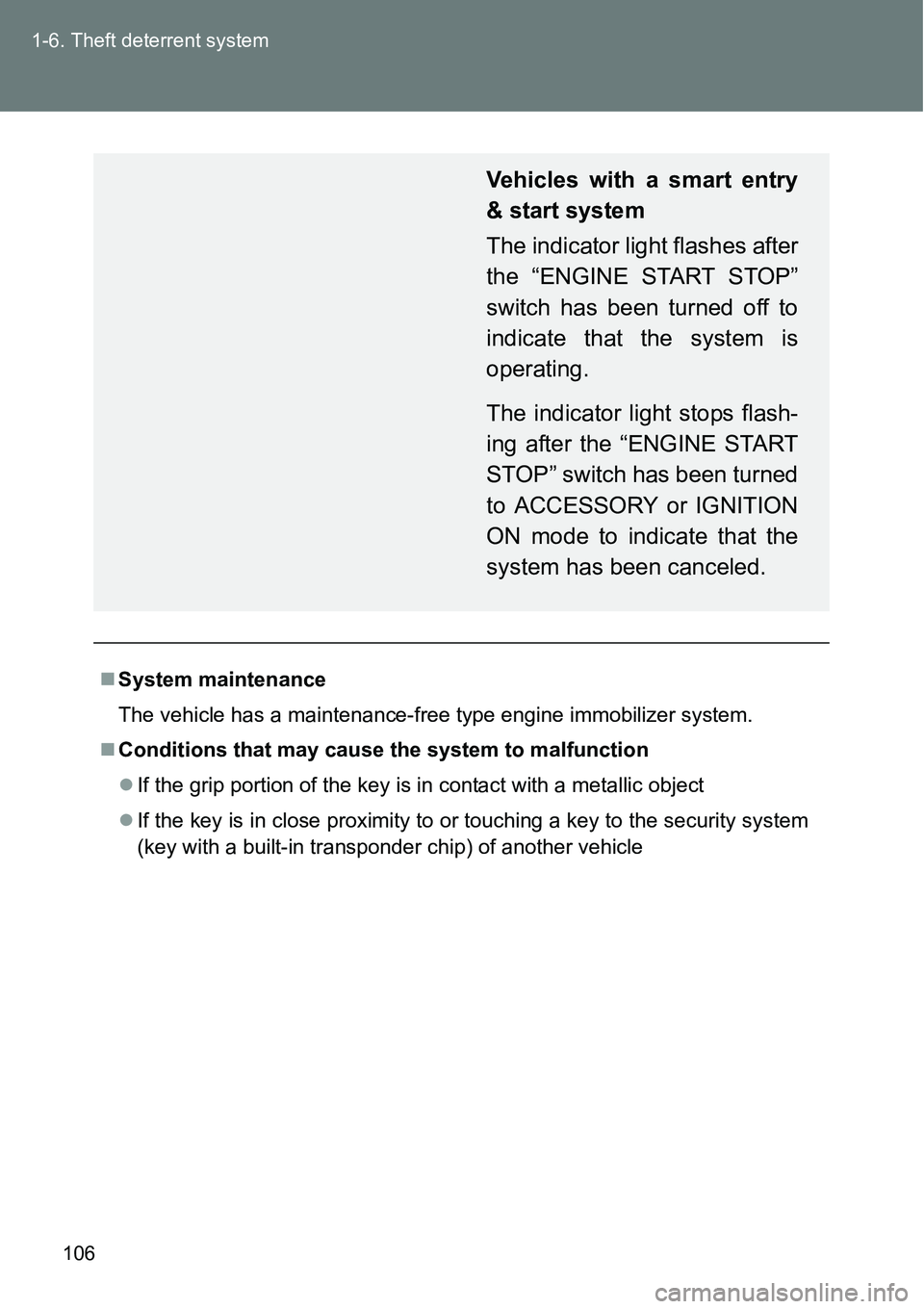 TOYOTA VERSO S 2015  Owners Manual 106 1-6. Theft deterrent system
System maintenance
The vehicle has a maintenance-free type engine immobilizer system.
Conditions that may cause the system to malfunction
If the grip portion o