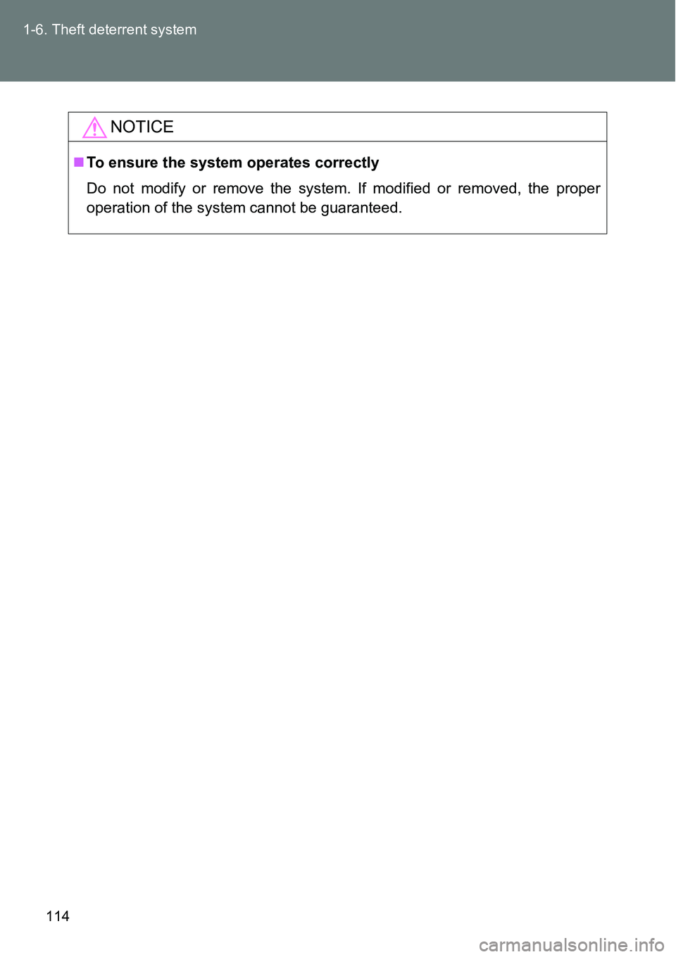 TOYOTA VERSO S 2015  Owners Manual 114 1-6. Theft deterrent system
NOTICE
To ensure the system operates correctly
Do not modify or remove the system. If modified or removed, the proper
operation of the system cannot be guaranteed. 