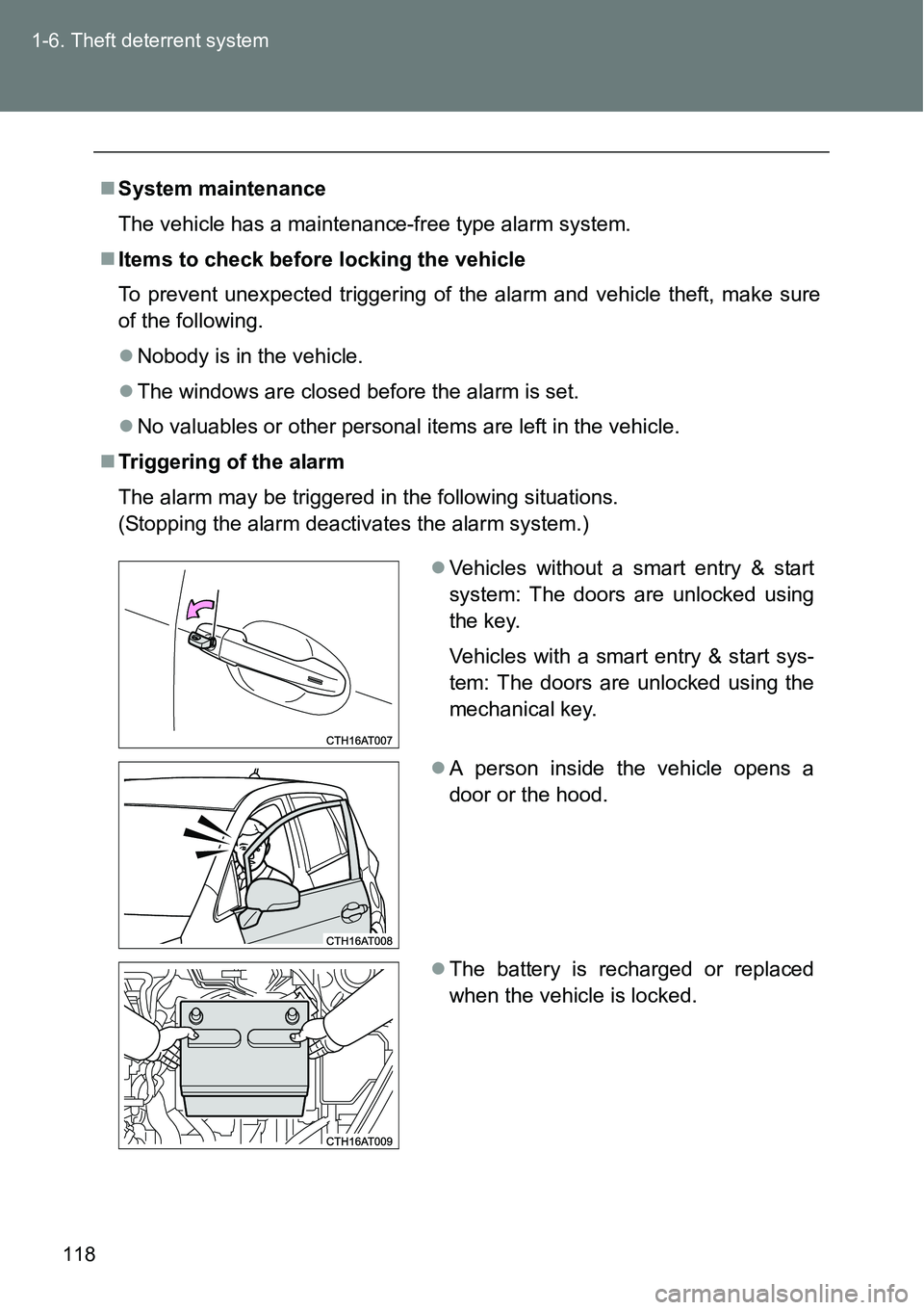 TOYOTA VERSO S 2015  Owners Manual 118 1-6. Theft deterrent system
System maintenance
The vehicle has a maintenance-free type alarm system.
Items to check before locking the vehicle
To prevent unexpected triggering of the alarm a