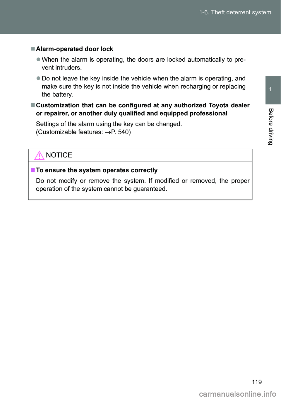 TOYOTA VERSO S 2015  Owners Manual 119 1-6. Theft deterrent system
1
Before driving
Alarm-operated door lock
When the alarm is operating, the doors are locked automatically to pre-
vent intruders.
Do not leave the key inside t