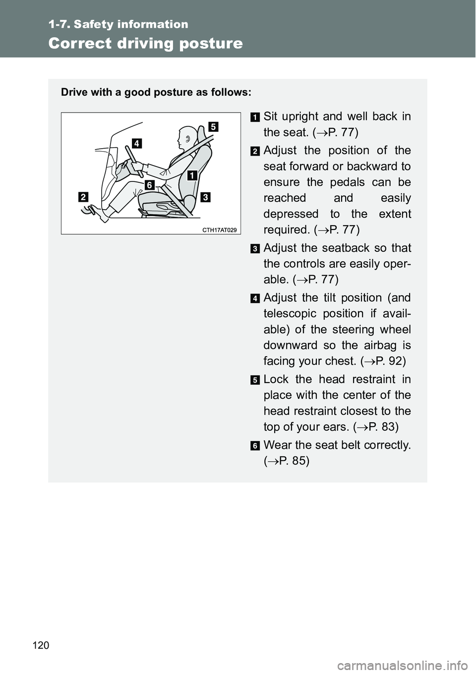 TOYOTA VERSO S 2015  Owners Manual 120
1-7. Safety information
Correct driving posture
Drive with a good posture as follows:
Sit upright and well back in
the seat. (P.  7 7 )
Adjust the position of the
seat forward or backward to
en