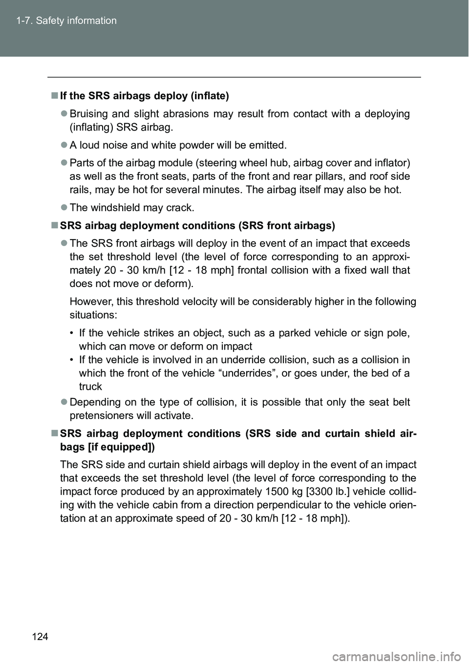 TOYOTA VERSO S 2015 Owners Manual 124 1-7. Safety information
If the SRS airbags deploy (inflate)
Bruising and slight abrasions may result from contact with a deploying
(inflating) SRS airbag.
A loud noise and white powder wi TOYOTA VERSO S 2015 Owners Manual 124 1-7. Safety information
If the SRS airbags deploy (inflate)
Bruising and slight abrasions may result from contact with a deploying
(inflating) SRS airbag.
A loud noise and white powder wi