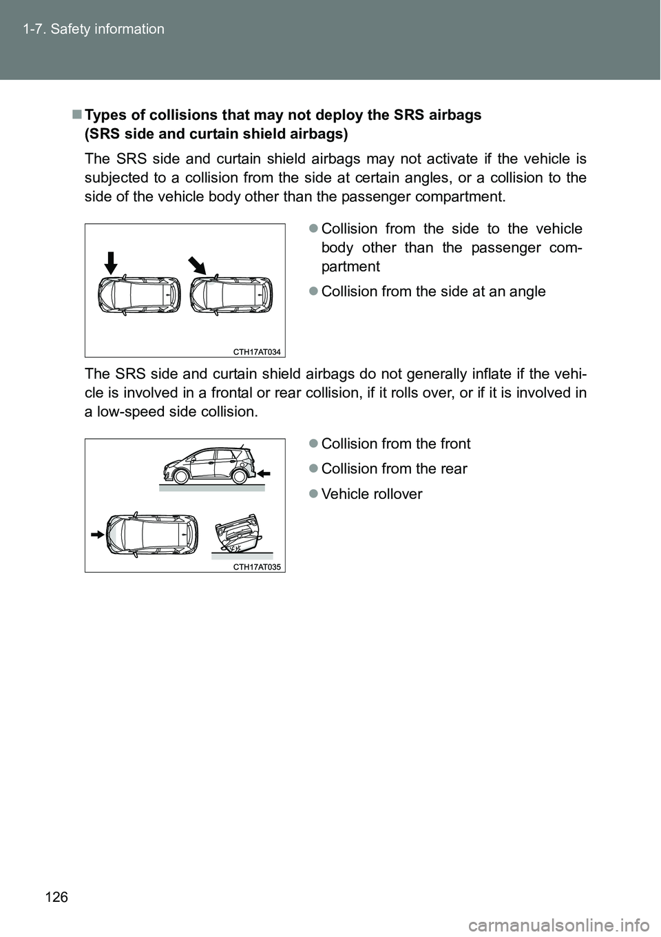 TOYOTA VERSO S 2015 Owners Manual 126 1-7. Safety information
Types of collisions that may not deploy the SRS airbags
(SRS side and curtain shield airbags)
The SRS side and curtain shield airbags may not activate if the vehicle is TOYOTA VERSO S 2015 Owners Manual 126 1-7. Safety information
Types of collisions that may not deploy the SRS airbags
(SRS side and curtain shield airbags)
The SRS side and curtain shield airbags may not activate if the vehicle is
