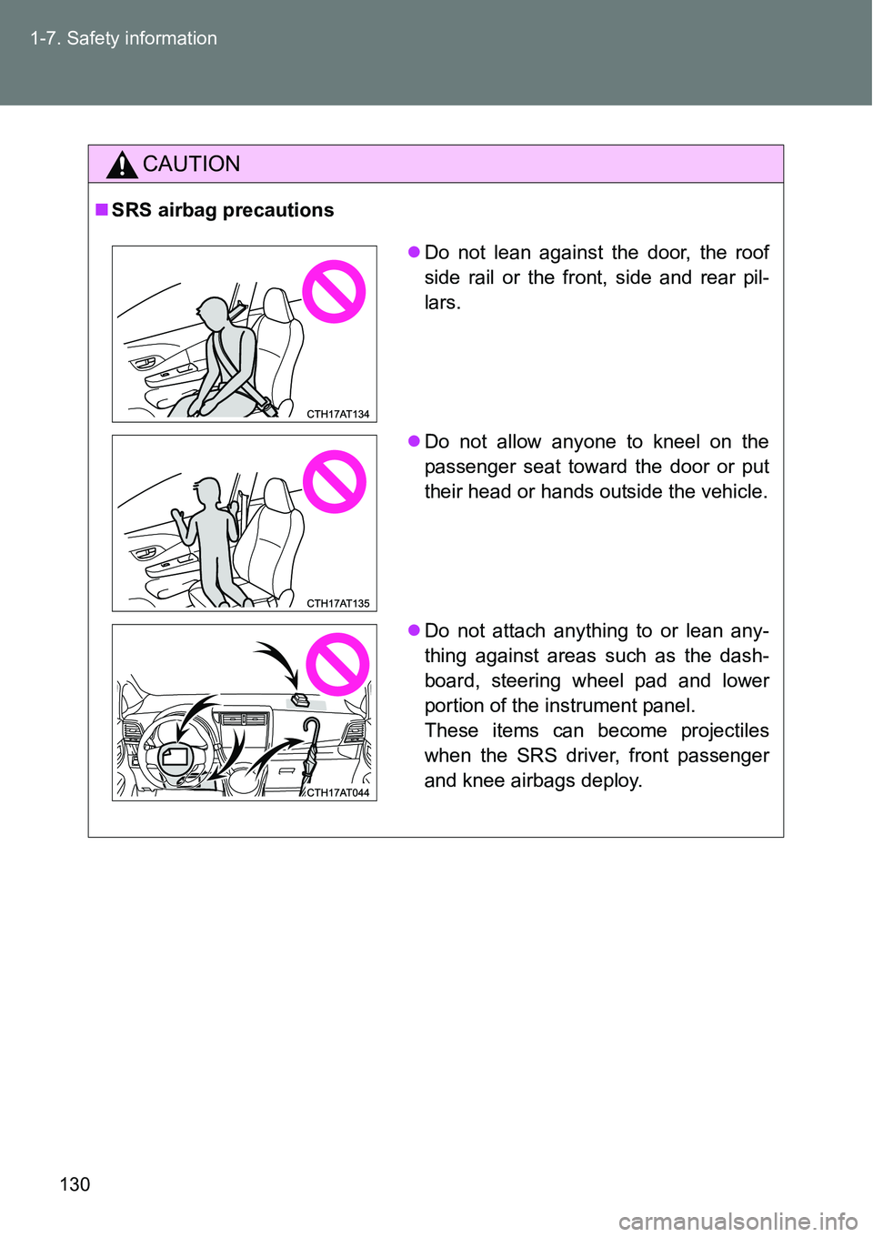 TOYOTA VERSO S 2015 Owners Manual 130 1-7. Safety information
CAUTION
SRS airbag precautions
Do not lean against the door, the roof
side rail or the front, side and rear pil-
lars.
Do not allow anyone to kneel on the
passenge TOYOTA VERSO S 2015 Owners Manual 130 1-7. Safety information
CAUTION
SRS airbag precautions
Do not lean against the door, the roof
side rail or the front, side and rear pil-
lars.
Do not allow anyone to kneel on the
passenge