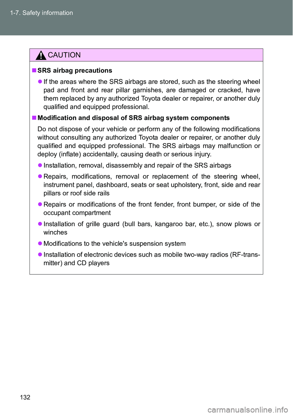 TOYOTA VERSO S 2015  Owners Manual 132 1-7. Safety information
CAUTION
SRS airbag precautions
If the areas where the SRS airbags are stored, such as the steering wheel
pad and front and rear pillar garnishes, are damaged or crack