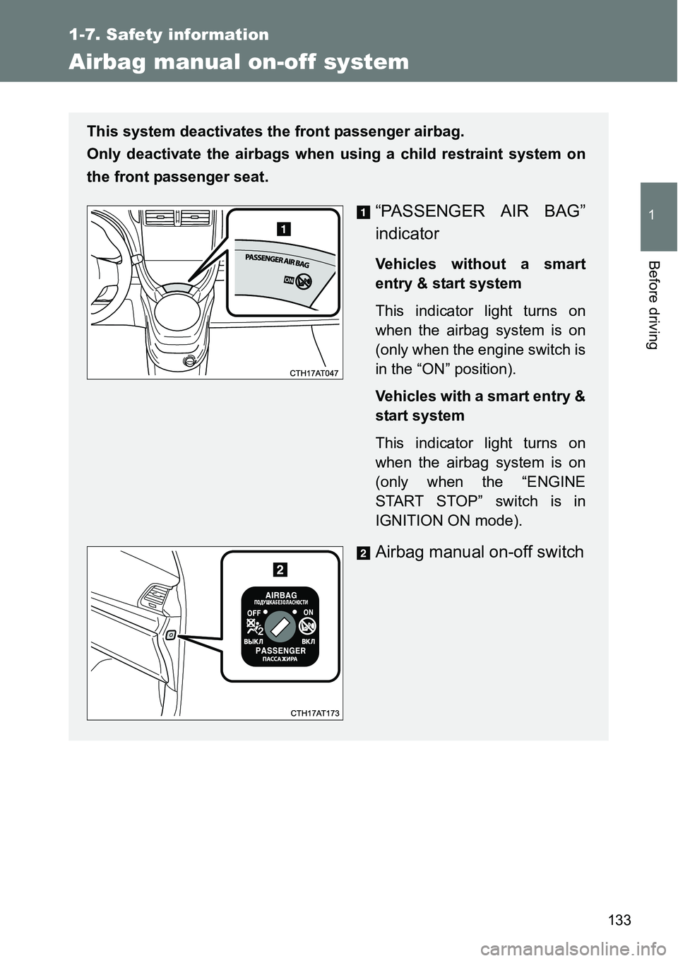 TOYOTA VERSO S 2015  Owners Manual 133
1
1-7. Safety information
Before driving
Airbag manual on-off system
This system deactivates the front passenger airbag.
Only deactivate the airbags when using a child restraint system on
the fron