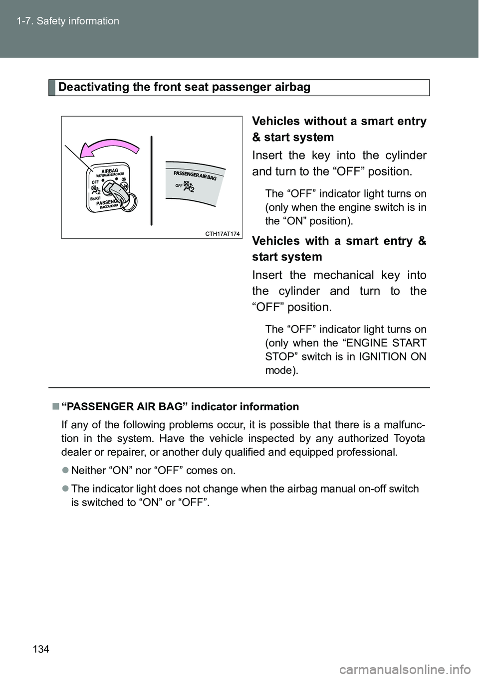 TOYOTA VERSO S 2015  Owners Manual 134 1-7. Safety information
Deactivating the front seat passenger airbag
Vehicles without a smart entry
& start system
Insert the key into the cylinder
and turn to the “OFF” position.
The “OFF