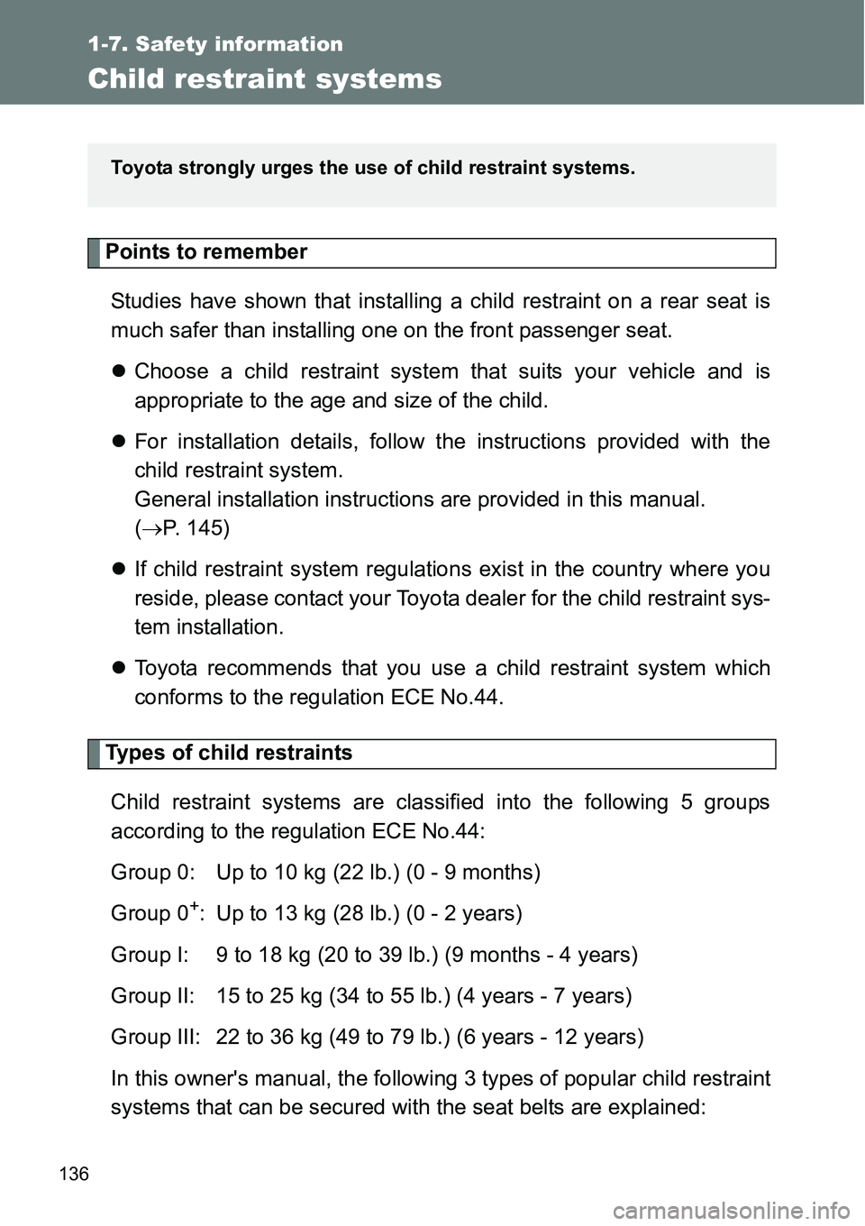TOYOTA VERSO S 2015  Owners Manual 136
1-7. Safety information
Child restraint systems
Points to remember
Studies have shown that installing a child restraint on a rear seat is
much safer than installing one on the front passenger seat