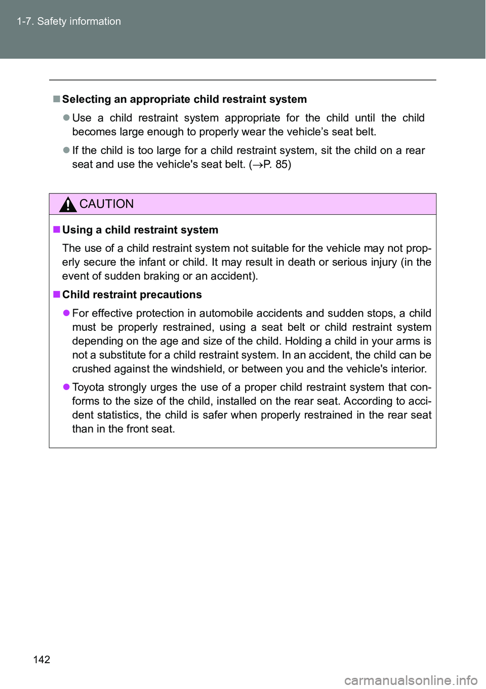 TOYOTA VERSO S 2015 Owners Manual 142 1-7. Safety information
Selecting an appropriate child restraint system
Use a child restraint system appropriate for the child until the child
becomes large enough to properly wear the vehic TOYOTA VERSO S 2015 Owners Manual 142 1-7. Safety information
Selecting an appropriate child restraint system
Use a child restraint system appropriate for the child until the child
becomes large enough to properly wear the vehic