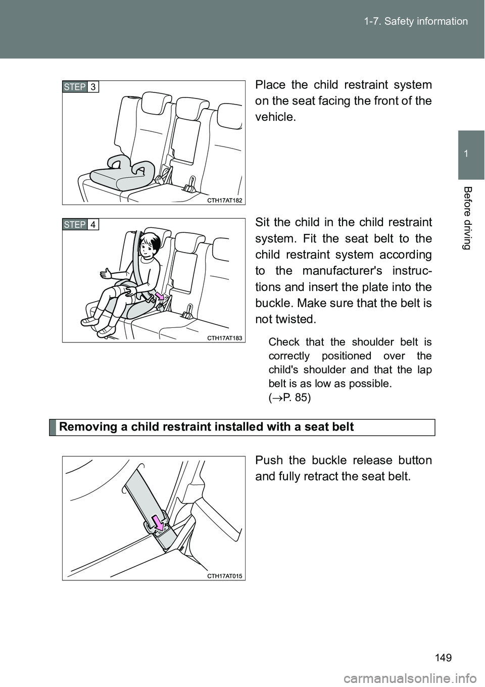 TOYOTA VERSO S 2015 Owners Manual 149 1-7. Safety information
1
Before driving
Place the child restraint system
on the seat facing the front of the
vehicle.
Sit the child in the child restraint
system. Fit the seat belt to the
child r TOYOTA VERSO S 2015 Owners Manual 149 1-7. Safety information
1
Before driving
Place the child restraint system
on the seat facing the front of the
vehicle.
Sit the child in the child restraint
system. Fit the seat belt to the
child r