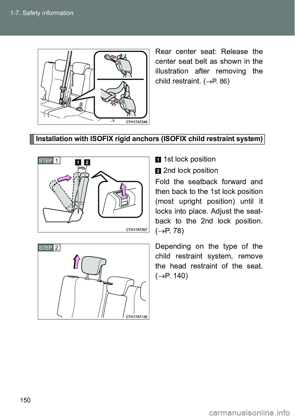 TOYOTA VERSO S 2015 Owners Manual 150 1-7. Safety information
Rear center seat: Release the
center seat belt as shown in the
illustration after removing the
child restraint. (
P. 8 6)
Installation with ISOFIX rigid anchors (ISOFIX TOYOTA VERSO S 2015 Owners Manual 150 1-7. Safety information
Rear center seat: Release the
center seat belt as shown in the
illustration after removing the
child restraint. (
P. 8 6)
Installation with ISOFIX rigid anchors (ISOFIX
