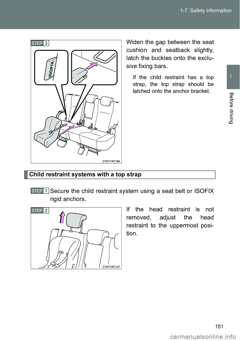 TOYOTA VERSO S 2015 Owners Manual 151 1-7. Safety information
1
Before driving
Widen the gap between the seat
cushion and seatback slightly,
latch the buckles onto the exclu-
sive fixing bars.
If the child restraint has a top
strap, t TOYOTA VERSO S 2015 Owners Manual 151 1-7. Safety information
1
Before driving
Widen the gap between the seat
cushion and seatback slightly,
latch the buckles onto the exclu-
sive fixing bars.
If the child restraint has a top
strap, t