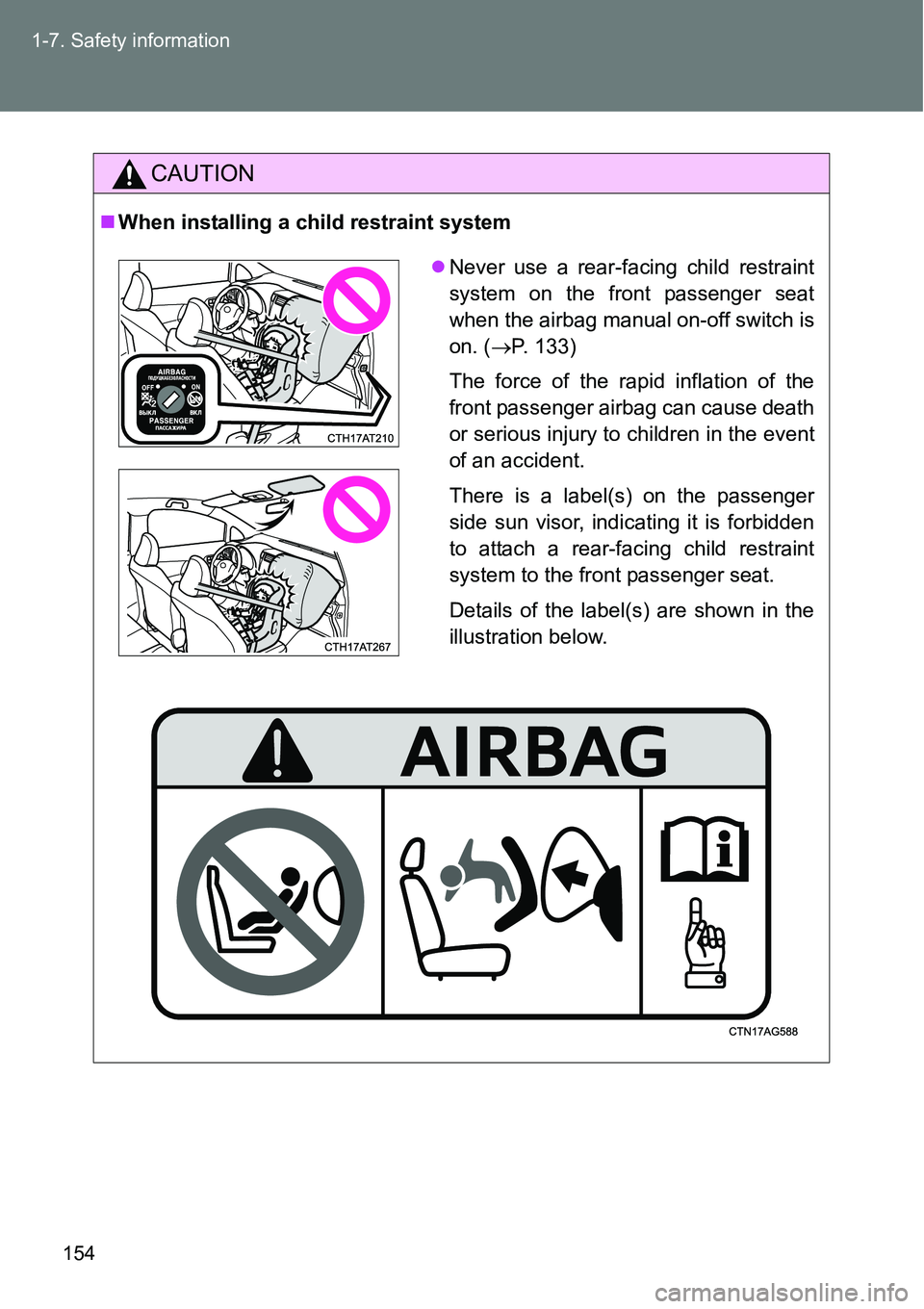 TOYOTA VERSO S 2015 Owners Manual 154 1-7. Safety information
CAUTION
When installing a child restraint system
Never use a rear-facing child restraint
system on the front passenger seat
when the airbag manual on-off switch is
on TOYOTA VERSO S 2015 Owners Manual 154 1-7. Safety information
CAUTION
When installing a child restraint system
Never use a rear-facing child restraint
system on the front passenger seat
when the airbag manual on-off switch is
on