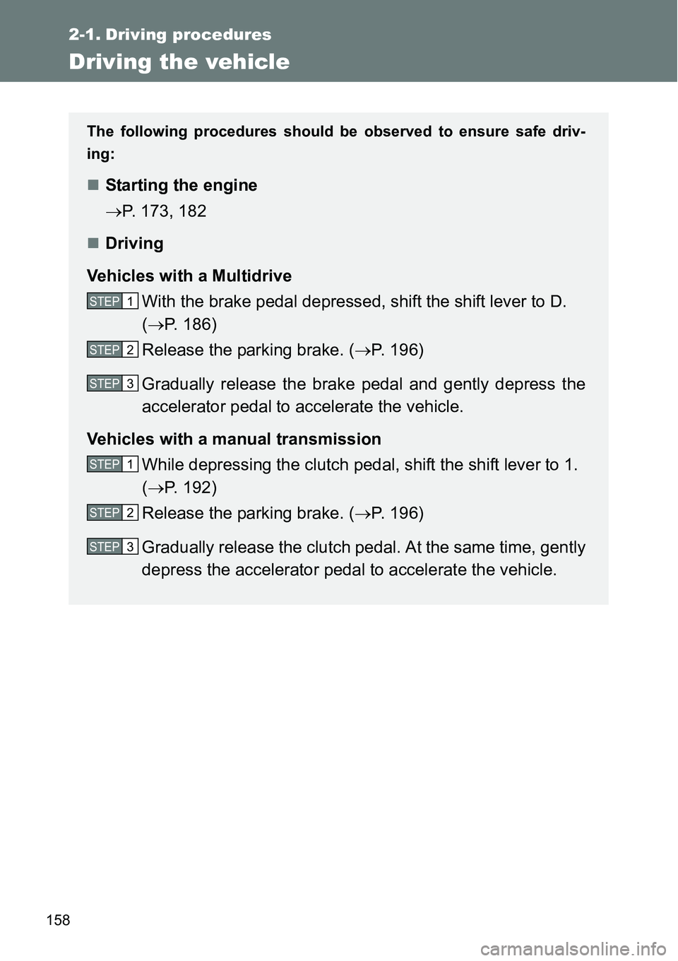 TOYOTA VERSO S 2015 Owners Manual 158
2-1. Driving procedures
Driving the vehicle
The following procedures should be observed to ensure safe driv-
ing:
Starting the engine
P. 173, 182
Driving
Vehicles with a Multidrive
With t TOYOTA VERSO S 2015 Owners Manual 158
2-1. Driving procedures
Driving the vehicle
The following procedures should be observed to ensure safe driv-
ing:
Starting the engine
P. 173, 182
Driving
Vehicles with a Multidrive
With t