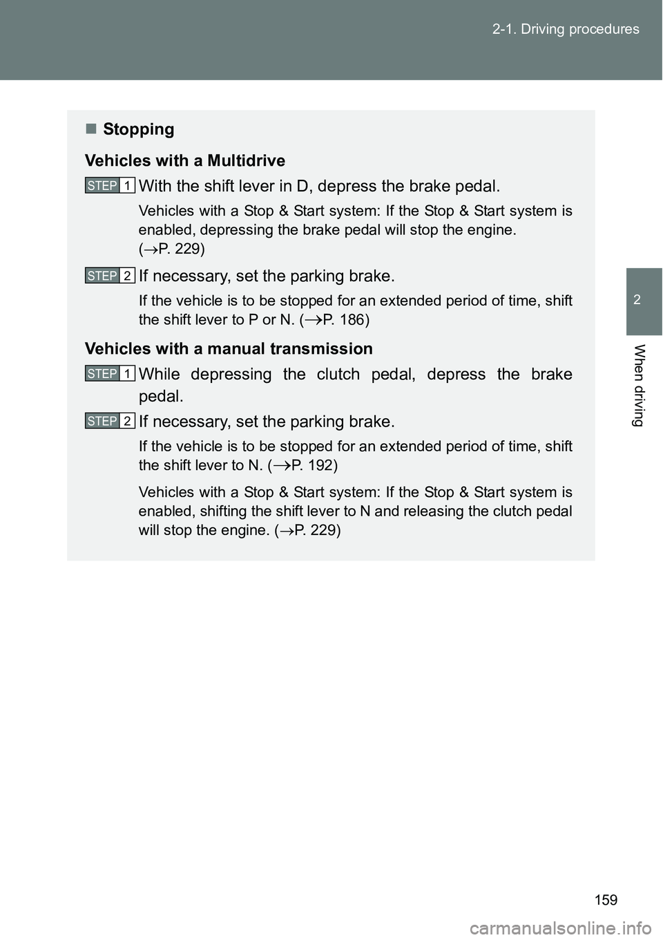 TOYOTA VERSO S 2015 Owners Manual 159 2-1. Driving procedures
2
When driving
Stopping
Vehicles with a Multidrive
With the shift lever in D, depress the brake pedal.
Vehicles with a Stop & Start system: If the Stop & Start system is TOYOTA VERSO S 2015 Owners Manual 159 2-1. Driving procedures
2
When driving
Stopping
Vehicles with a Multidrive
With the shift lever in D, depress the brake pedal.
Vehicles with a Stop & Start system: If the Stop & Start system is
