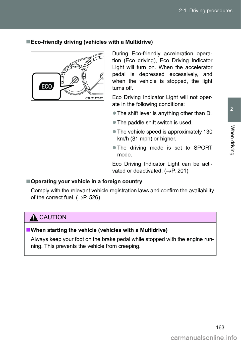 TOYOTA VERSO S 2015 Owners Manual 163 2-1. Driving procedures
2
When driving
Eco-friendly driving (vehicles with a Multidrive)
Operating your vehicle in a foreign country
Comply with the relevant vehicle registration laws and co TOYOTA VERSO S 2015 Owners Manual 163 2-1. Driving procedures
2
When driving
Eco-friendly driving (vehicles with a Multidrive)
Operating your vehicle in a foreign country
Comply with the relevant vehicle registration laws and co