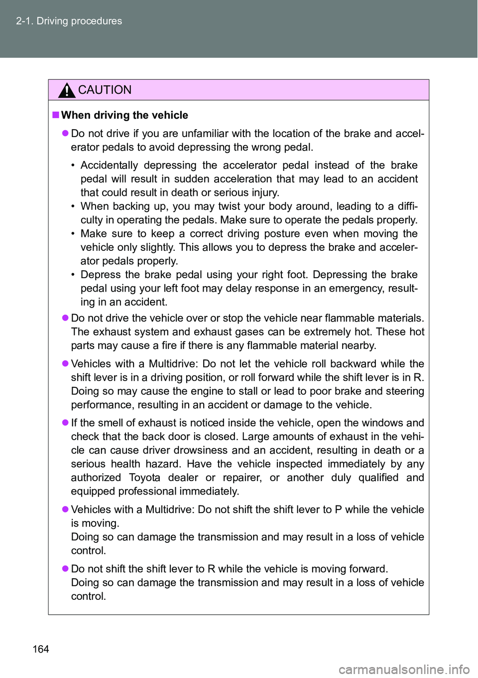 TOYOTA VERSO S 2015 Owners Manual 164 2-1. Driving procedures
CAUTION
When driving the vehicle
Do not drive if you are unfamiliar with the location of the brake and accel-
erator pedals to avoid depressing the wrong pedal.
• TOYOTA VERSO S 2015 Owners Manual 164 2-1. Driving procedures
CAUTION
When driving the vehicle
Do not drive if you are unfamiliar with the location of the brake and accel-
erator pedals to avoid depressing the wrong pedal.
•