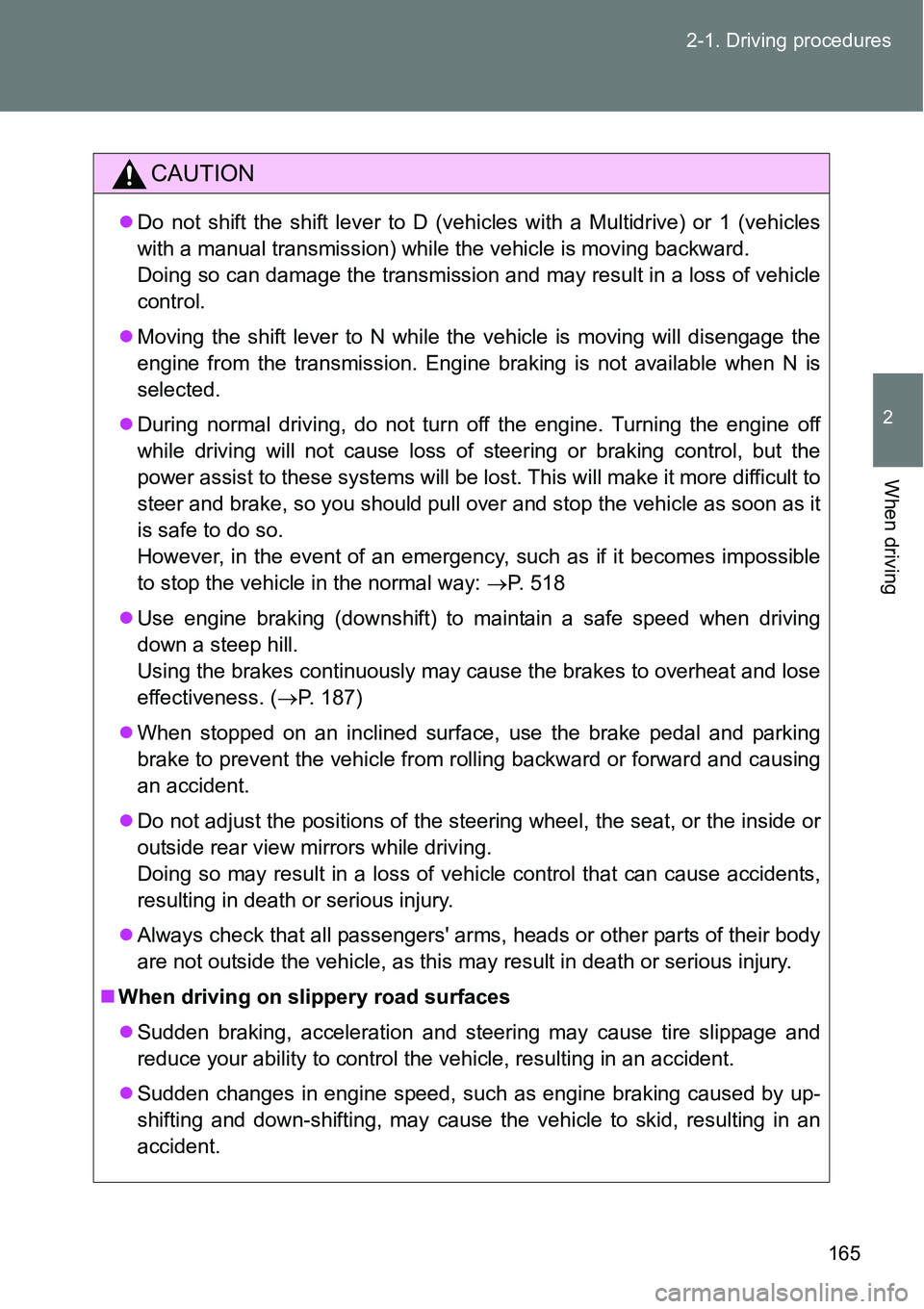 TOYOTA VERSO S 2015 Owners Manual 165 2-1. Driving procedures
2
When driving
CAUTION
Do not shift the shift lever to D (vehicles with a Multidrive) or 1 (vehicles
with a manual transmission) while the vehicle is moving backward.
Do TOYOTA VERSO S 2015 Owners Manual 165 2-1. Driving procedures
2
When driving
CAUTION
Do not shift the shift lever to D (vehicles with a Multidrive) or 1 (vehicles
with a manual transmission) while the vehicle is moving backward.
Do