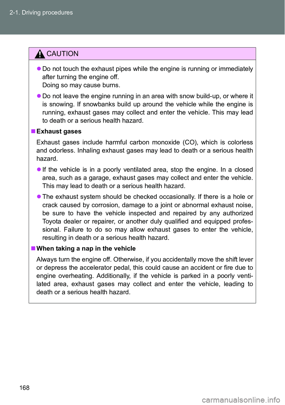 TOYOTA VERSO S 2015 Owners Manual 168 2-1. Driving procedures
CAUTION
Do not touch the exhaust pipes while the engine is running or immediately
after turning the engine off.
Doing so may cause burns.
Do not leave the engine run TOYOTA VERSO S 2015 Owners Manual 168 2-1. Driving procedures
CAUTION
Do not touch the exhaust pipes while the engine is running or immediately
after turning the engine off.
Doing so may cause burns.
Do not leave the engine run