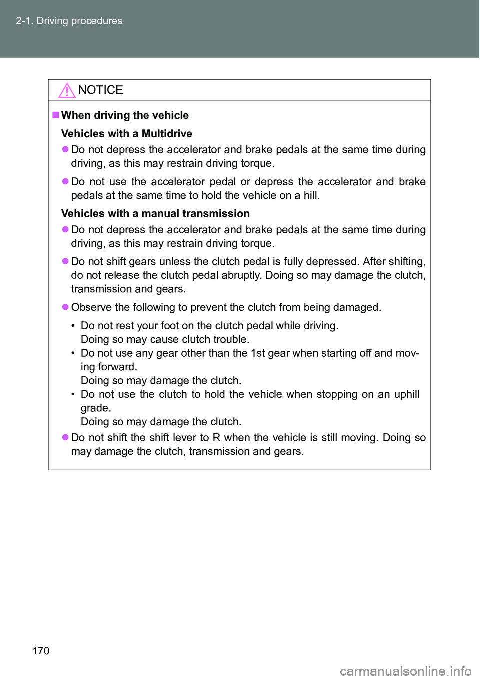 TOYOTA VERSO S 2015 Owners Manual 170 2-1. Driving procedures
NOTICE
When driving the vehicle
Vehicles with a Multidrive
Do not depress the accelerator and brake pedals at the same time during
driving, as this may restrain drivi TOYOTA VERSO S 2015 Owners Manual 170 2-1. Driving procedures
NOTICE
When driving the vehicle
Vehicles with a Multidrive
Do not depress the accelerator and brake pedals at the same time during
driving, as this may restrain drivi
