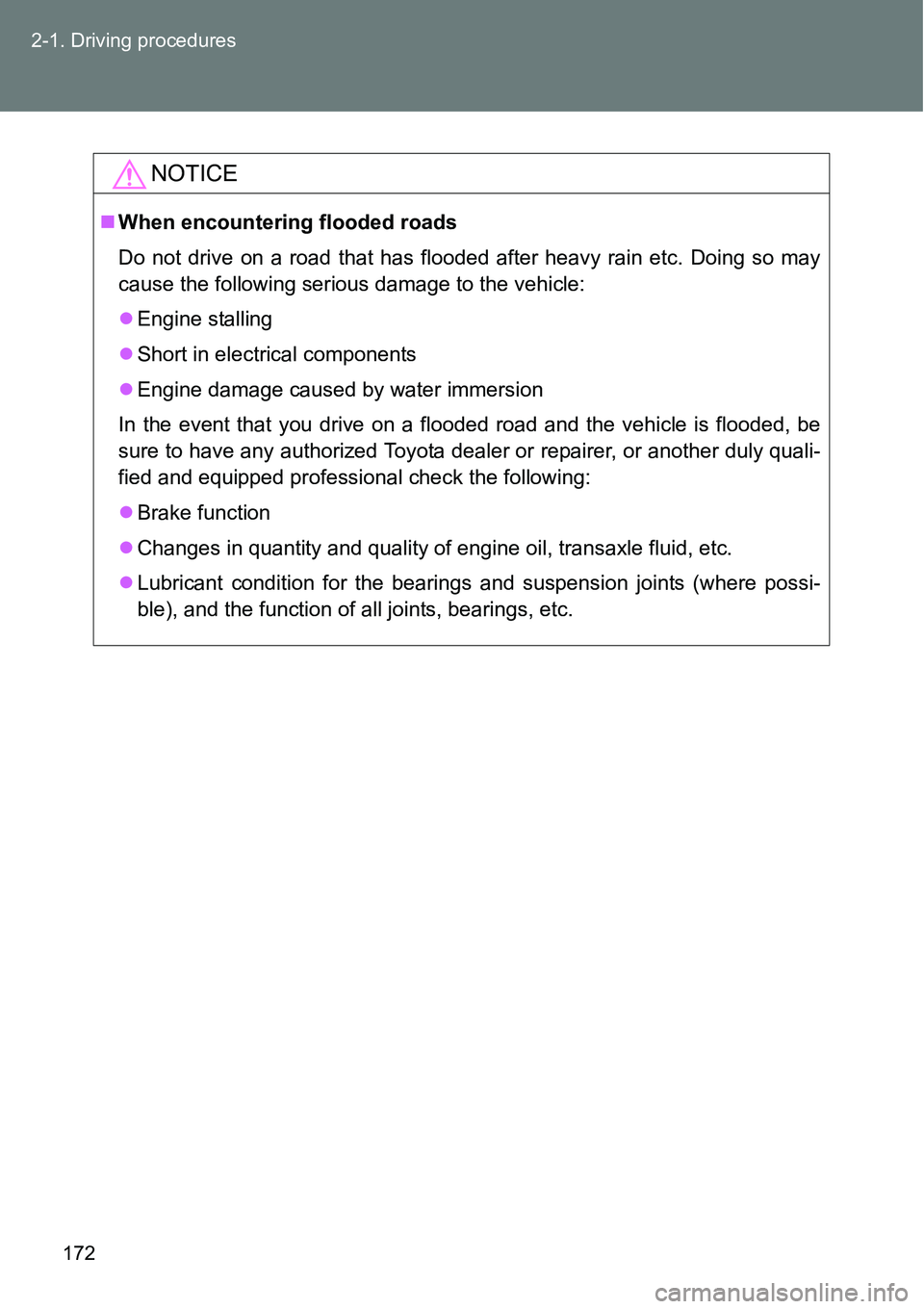 TOYOTA VERSO S 2015 Owners Manual 172 2-1. Driving procedures
NOTICE
When encountering flooded roads
Do not drive on a road that has flooded after heavy rain etc. Doing so may
cause the following serious damage to the vehicle:
E TOYOTA VERSO S 2015 Owners Manual 172 2-1. Driving procedures
NOTICE
When encountering flooded roads
Do not drive on a road that has flooded after heavy rain etc. Doing so may
cause the following serious damage to the vehicle:
E