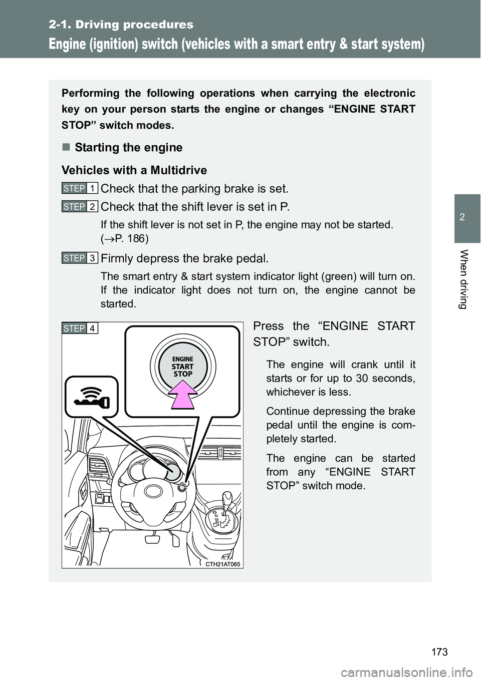 TOYOTA VERSO S 2015 Owners Manual 173
2-1. Driving procedures
2
When driving
Engine (ignition) switch (vehicles with a smar t entr y & star t system)
Performing the following operations when carrying the electronic
key on your person TOYOTA VERSO S 2015 Owners Manual 173
2-1. Driving procedures
2
When driving
Engine (ignition) switch (vehicles with a smar t entr y & star t system)
Performing the following operations when carrying the electronic
key on your person