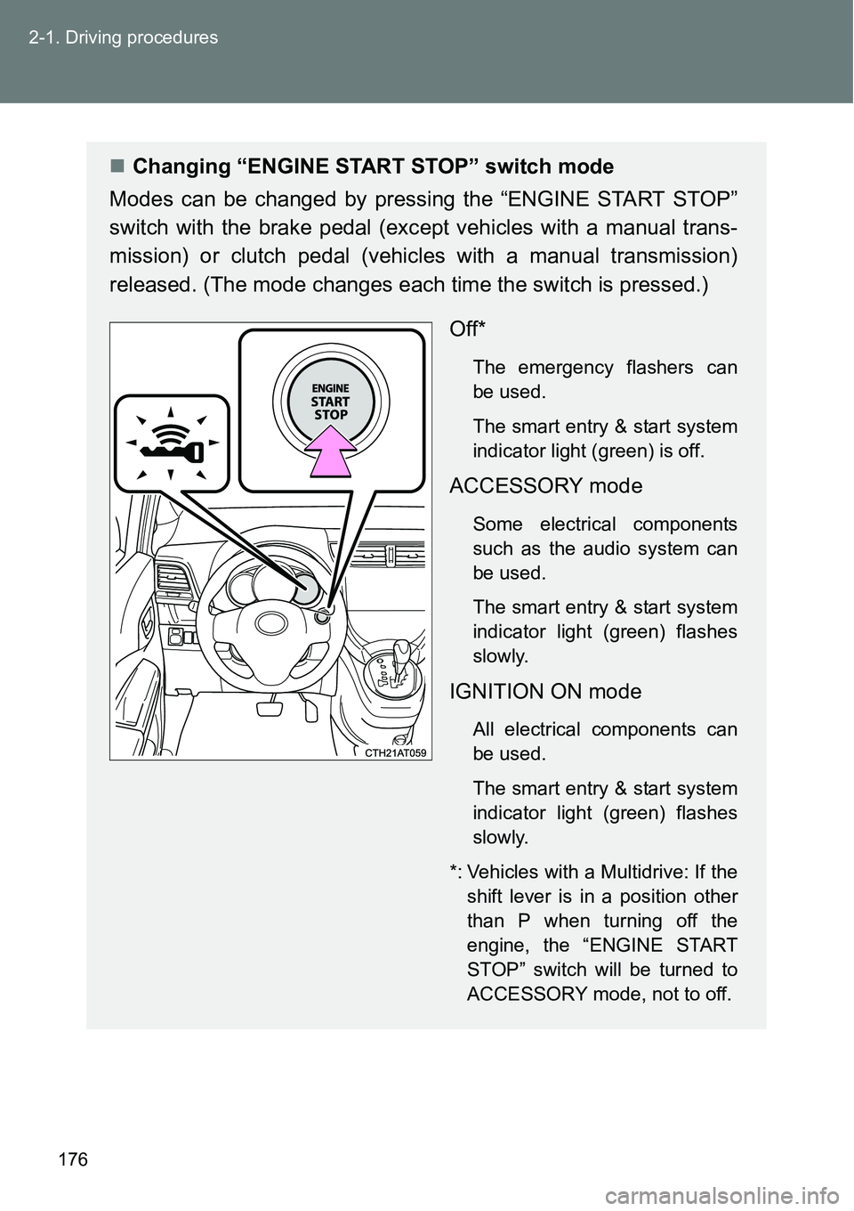 TOYOTA VERSO S 2015 Owners Manual 176 2-1. Driving procedures
Changing “ENGINE START STOP” switch mode
Modes can be changed by pressing the “ENGINE START STOP”
switch with the brake pedal (except vehicles with a manual tran TOYOTA VERSO S 2015 Owners Manual 176 2-1. Driving procedures
Changing “ENGINE START STOP” switch mode
Modes can be changed by pressing the “ENGINE START STOP”
switch with the brake pedal (except vehicles with a manual tran