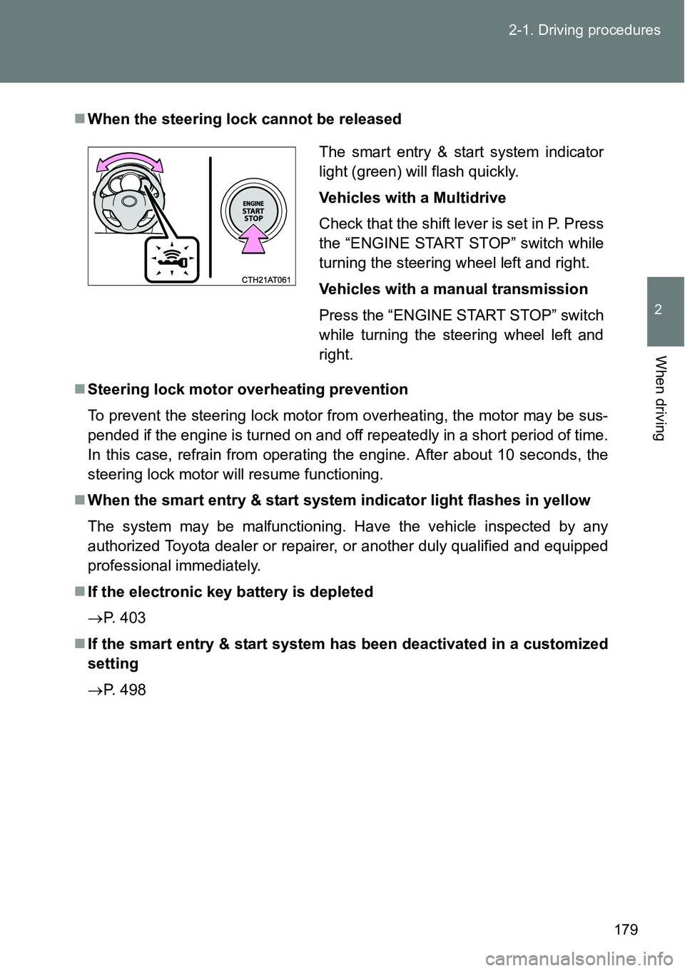 TOYOTA VERSO S 2015 Owners Manual 179 2-1. Driving procedures
2
When driving
When the steering lock cannot be released
Steering lock motor overheating prevention
To prevent the steering lock motor from overheating, the motor may TOYOTA VERSO S 2015 Owners Manual 179 2-1. Driving procedures
2
When driving
When the steering lock cannot be released
Steering lock motor overheating prevention
To prevent the steering lock motor from overheating, the motor may