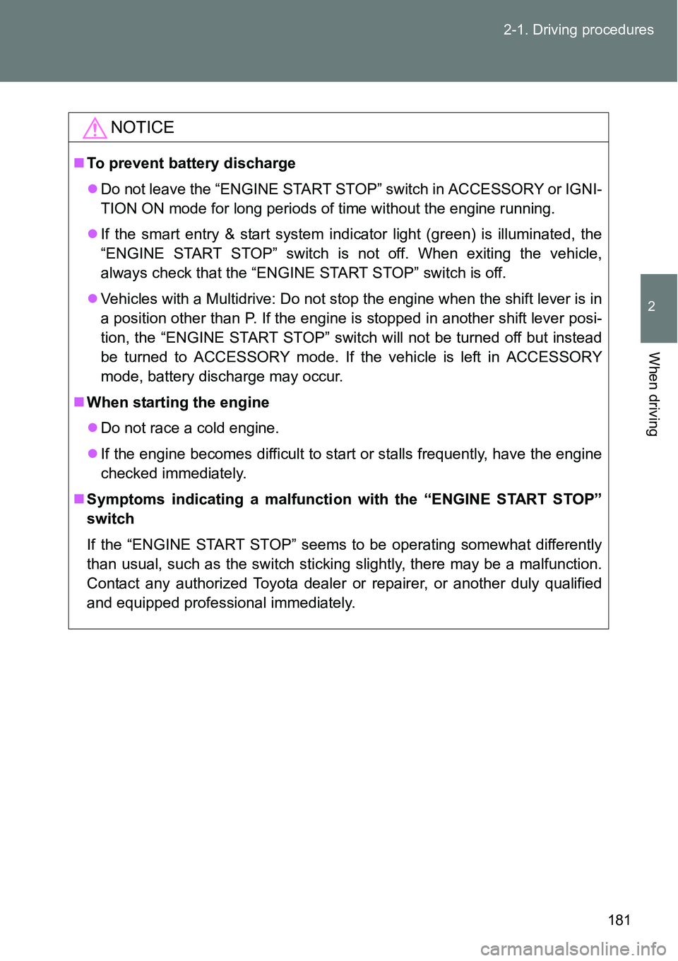 TOYOTA VERSO S 2015 Owners Manual 181 2-1. Driving procedures
2
When driving
NOTICE
To prevent battery discharge
Do not leave the “ENGINE START STOP” switch in ACCESSORY or IGNI-
TION ON mode for long periods of time without TOYOTA VERSO S 2015 Owners Manual 181 2-1. Driving procedures
2
When driving
NOTICE
To prevent battery discharge
Do not leave the “ENGINE START STOP” switch in ACCESSORY or IGNI-
TION ON mode for long periods of time without