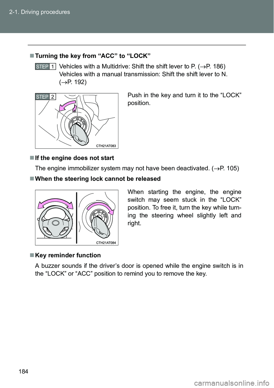 TOYOTA VERSO S 2015 Owners Manual 184 2-1. Driving procedures
Turning the key from “ACC” to “LOCK”
Vehicles with a Multidrive: Shift the shift lever to P. (P. 186)
Vehicles with a manual transmission: Shift the shift le TOYOTA VERSO S 2015 Owners Manual 184 2-1. Driving procedures
Turning the key from “ACC” to “LOCK”
Vehicles with a Multidrive: Shift the shift lever to P. (P. 186)
Vehicles with a manual transmission: Shift the shift le