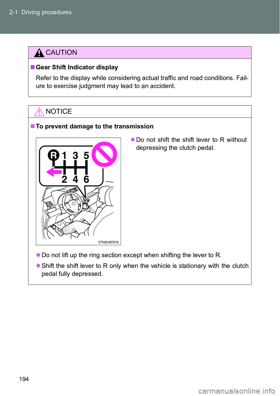 TOYOTA VERSO S 2015  Owners Manual 194 2-1. Driving procedures
CAUTION
Gear Shift Indicator display
Refer to the display while considering actual traffic and road conditions. Fail-
ure to exercise judgment may lead to an accident.
N