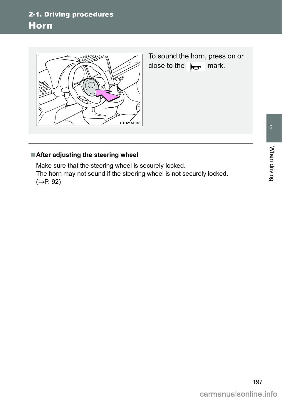 TOYOTA VERSO S 2015  Owners Manual 197
2-1. Driving procedures
2
When driving
Horn
After adjusting the steering wheel
Make sure that the steering wheel is securely locked.
The horn may not sound if the steering wheel is not securely