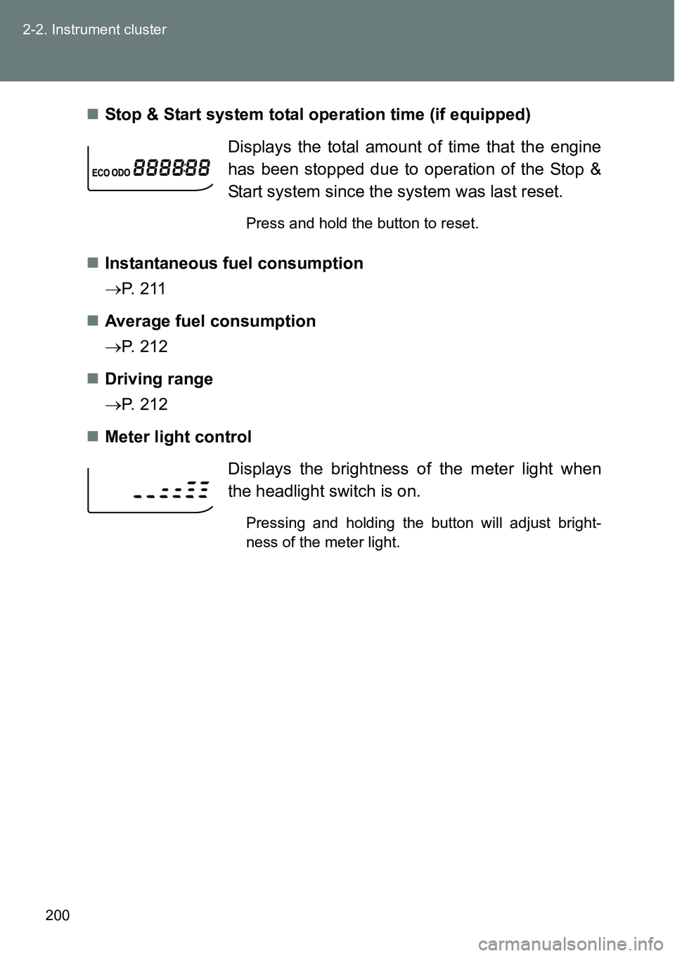 TOYOTA VERSO S 2015  Owners Manual 200 2-2. Instrument cluster
Stop & Start system total operation time (if equipped)
Instantaneous fuel consumption
P.  2 1 1
Average fuel consumption 
P. 212
Driving range 
P. 212
