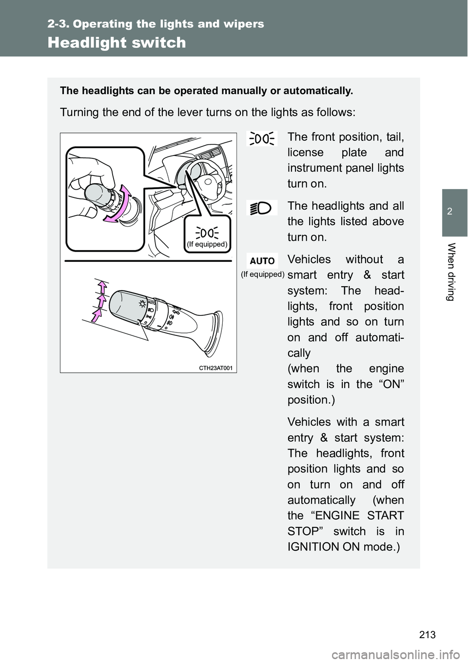 TOYOTA VERSO S 2015 Owners Manual 213
2
When driving
2-3. Operating the lights and wipers
Headlight switch
The headlights can be operated manually or automatically.
Turning the end of the lever turns on the lights as follows:
The fron TOYOTA VERSO S 2015 Owners Manual 213
2
When driving
2-3. Operating the lights and wipers
Headlight switch
The headlights can be operated manually or automatically.
Turning the end of the lever turns on the lights as follows:
The fron