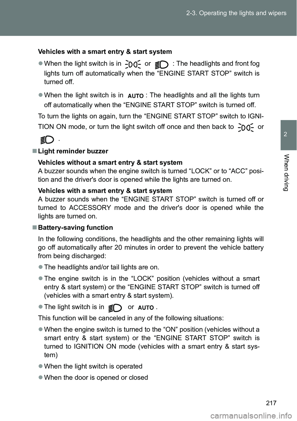 TOYOTA VERSO S 2015 Owners Manual 217 2-3. Operating the lights and wipers
2
When driving
Vehicles with a smart entry & start system
When the light switch is in
or : The headlights and front fog
lights turn off automatically whe TOYOTA VERSO S 2015 Owners Manual 217 2-3. Operating the lights and wipers
2
When driving
Vehicles with a smart entry & start system
When the light switch is in
or : The headlights and front fog
lights turn off automatically whe