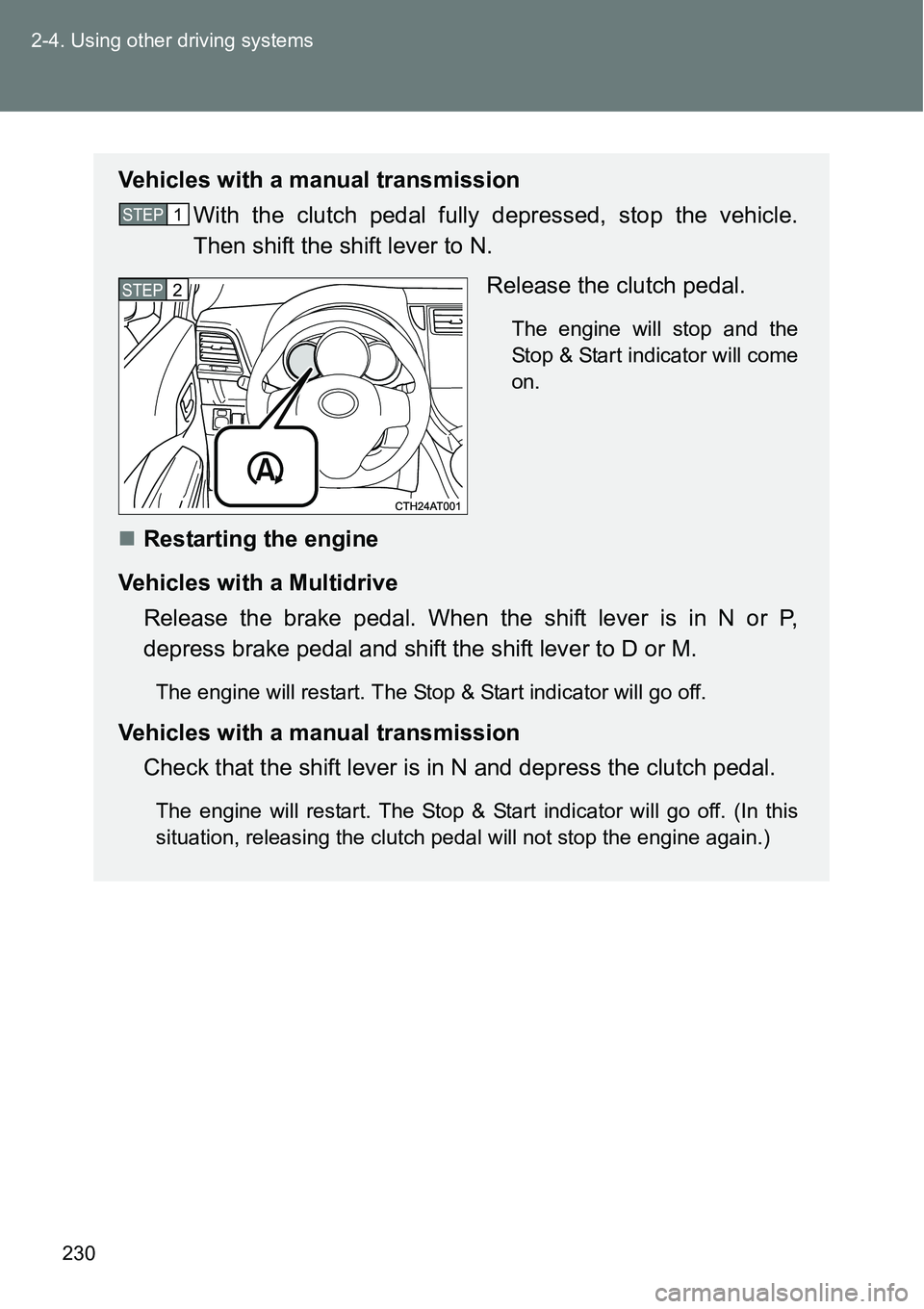 TOYOTA VERSO S 2015  Owners Manual 230 2-4. Using other driving systems
Vehicles with a manual transmission
With the clutch pedal fully depressed, stop the vehicle.
Then shift the shift lever to N.
Release the clutch pedal.
The engine 
